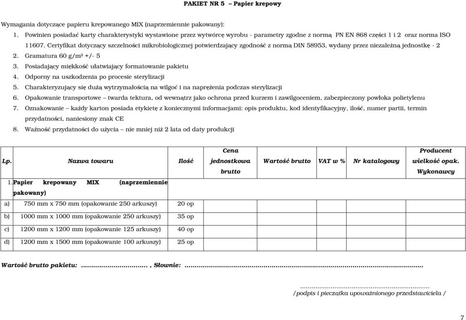 Certyfikat dotyczący szczelności mikrobiologicznej potwierdzający zgodność z normą DIN 58953, wydany przez niezaleŝną jednostkę - 2 2. Gramatura 60 g/m² +/- 5 3.