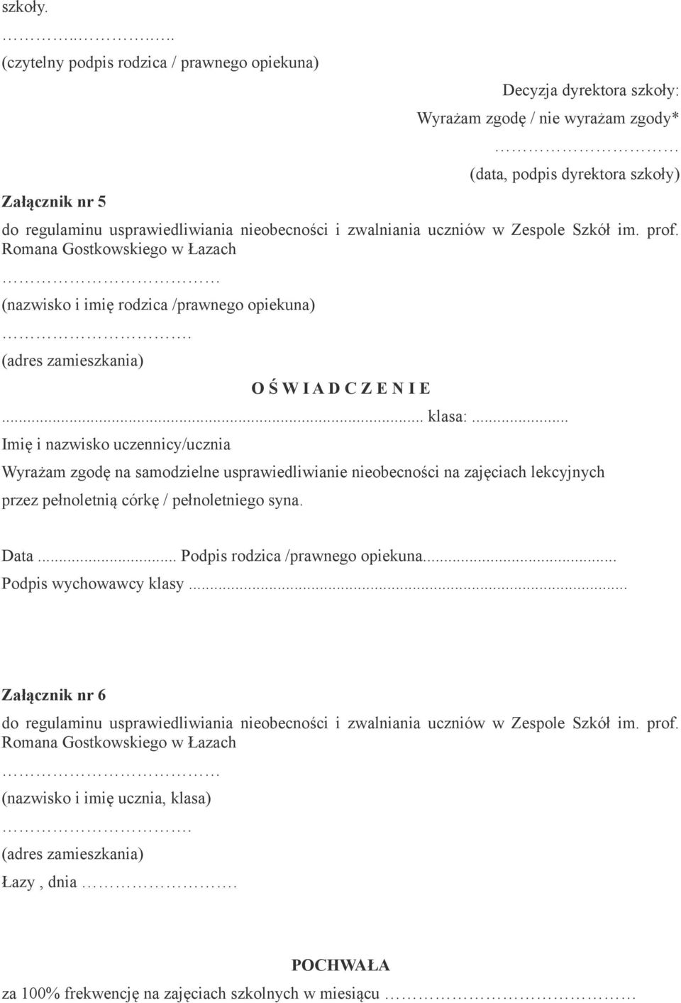 nieobecności i zwalniania uczniów w Zespole Szkół im. prof. Romana Gostkowskiego w Łazach (nazwisko i imię rodzica /prawnego opiekuna) (adres zamieszkania) O Ś W I A D C Z E N I E... klasa:.