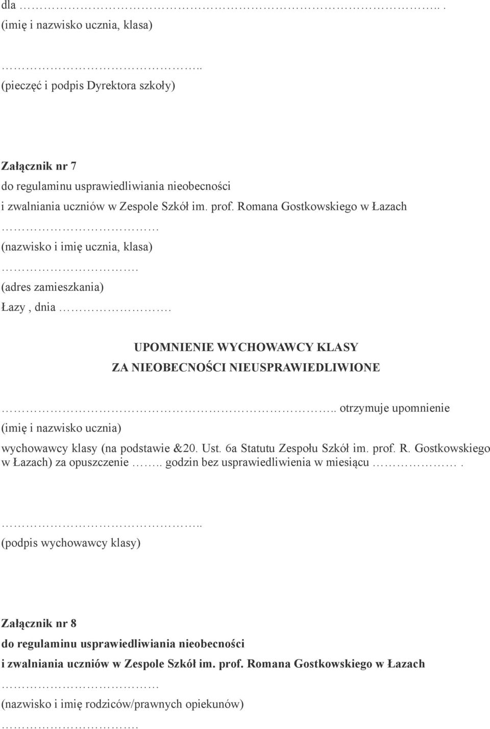 otrzymuje upomnienie (imię i nazwisko ucznia) wychowawcy klasy (na podstawie &20. Ust. 6a Statutu Zespołu Szkół im. prof. R. Gostkowskiego w Łazach) za opuszczenie.