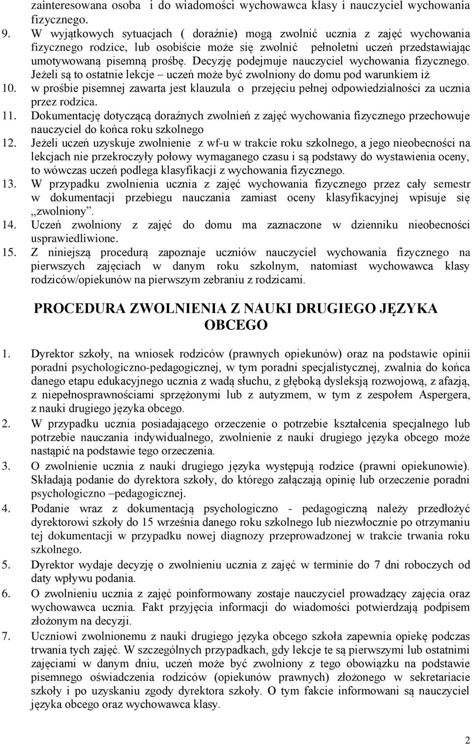 Decyzję podejmuje nauczyciel wychowania fizycznego. Jeżeli są to ostatnie lekcje uczeń może być zwolniony do domu pod warunkiem iż 10.