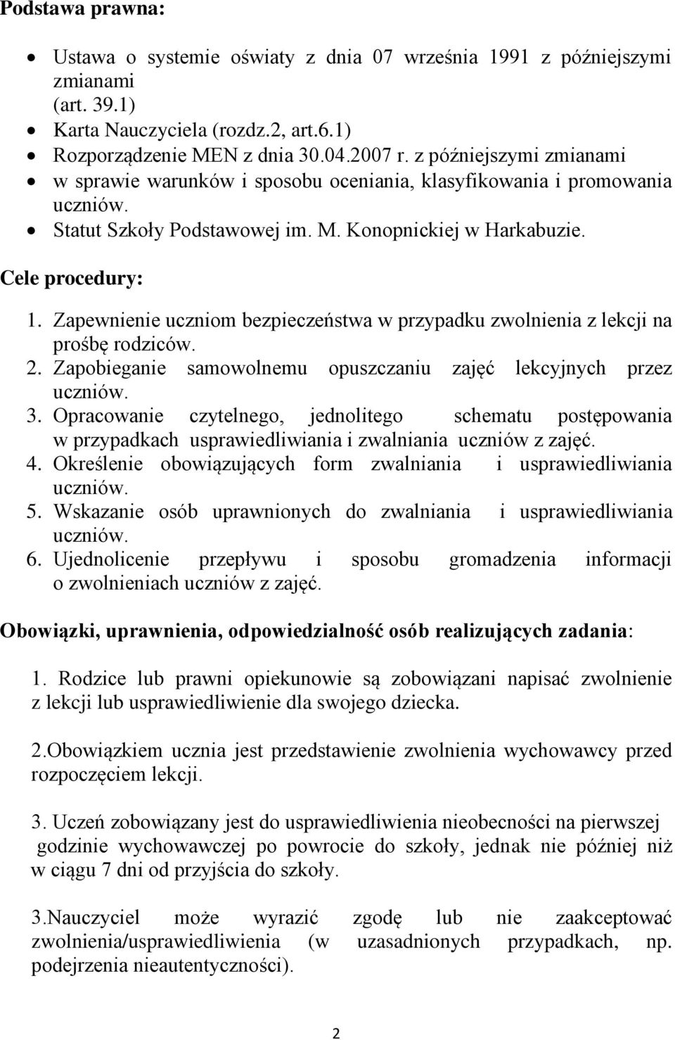 Zapewnienie uczniom bezpieczeństwa w przypadku zwolnienia z lekcji na prośbę rodziców. 2. Zapobieganie samowolnemu opuszczaniu zajęć lekcyjnych przez uczniów. 3.