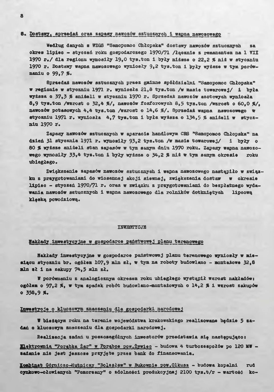 ton 1 były wyższe w tym porównaniu o 99,7 %. Sprzedaż nawozów sztucznych przez gminne spółdzielni "Samopomoc Chłopska" w regionie w styczniu 1971 r. wyniosła 21,8 tys.