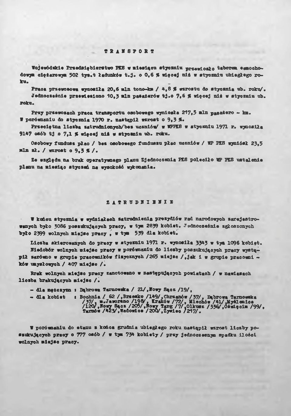 Przy przewozach praca transportu osobowego wyniosła 217,5 min pasat ero - km. V porównaniu do stycznia 1970 r. nastąpił wzrost o 9.