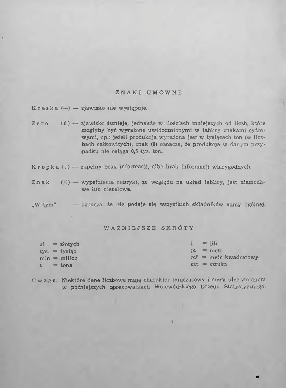 ) zupełny brak informacji, albo brak informacji wiarygodnych. Znak (X) wypełnienie rubryki, ze względu na układ tablicy, jest niemożliwe lub niecelowe.