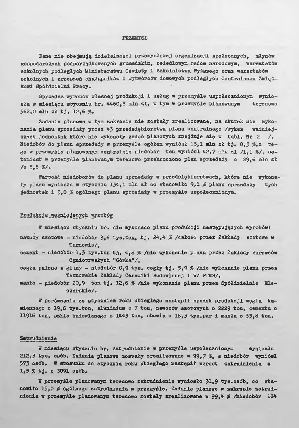 Sprzedaż wyrobów własnej produkcji i usług w przemyśle uspołecznionym wyniosła w miesiącu styczniu br. 4460,8 min zł, w tym w przemyśle planowanym terenowo 562,0 min zł tj. 12,6 %.