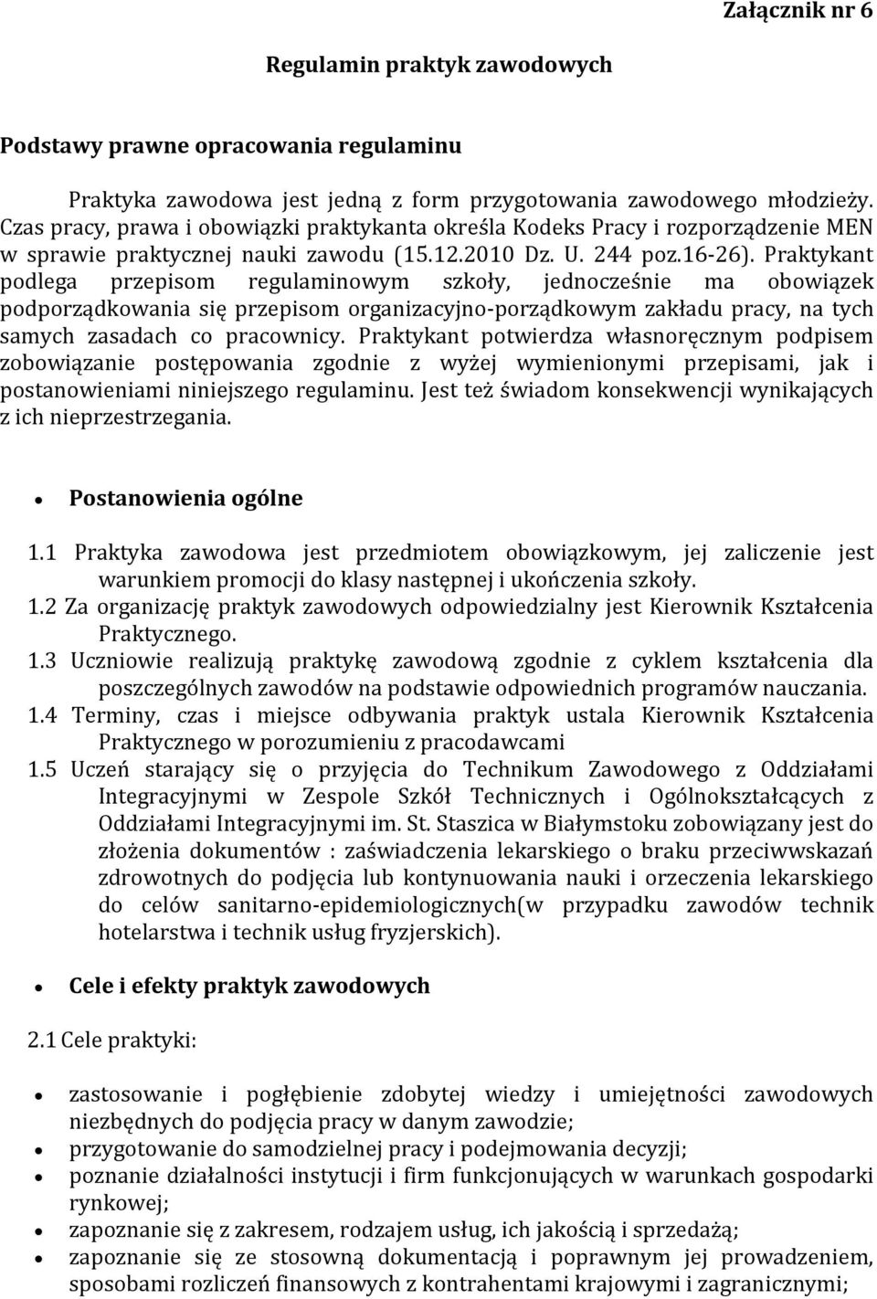 Praktykant podlega przepisom regulaminowym szkoły, jednocześnie ma obowiązek podporządkowania się przepisom organizacyjno-porządkowym zakładu pracy, na tych samych zasadach co pracownicy.