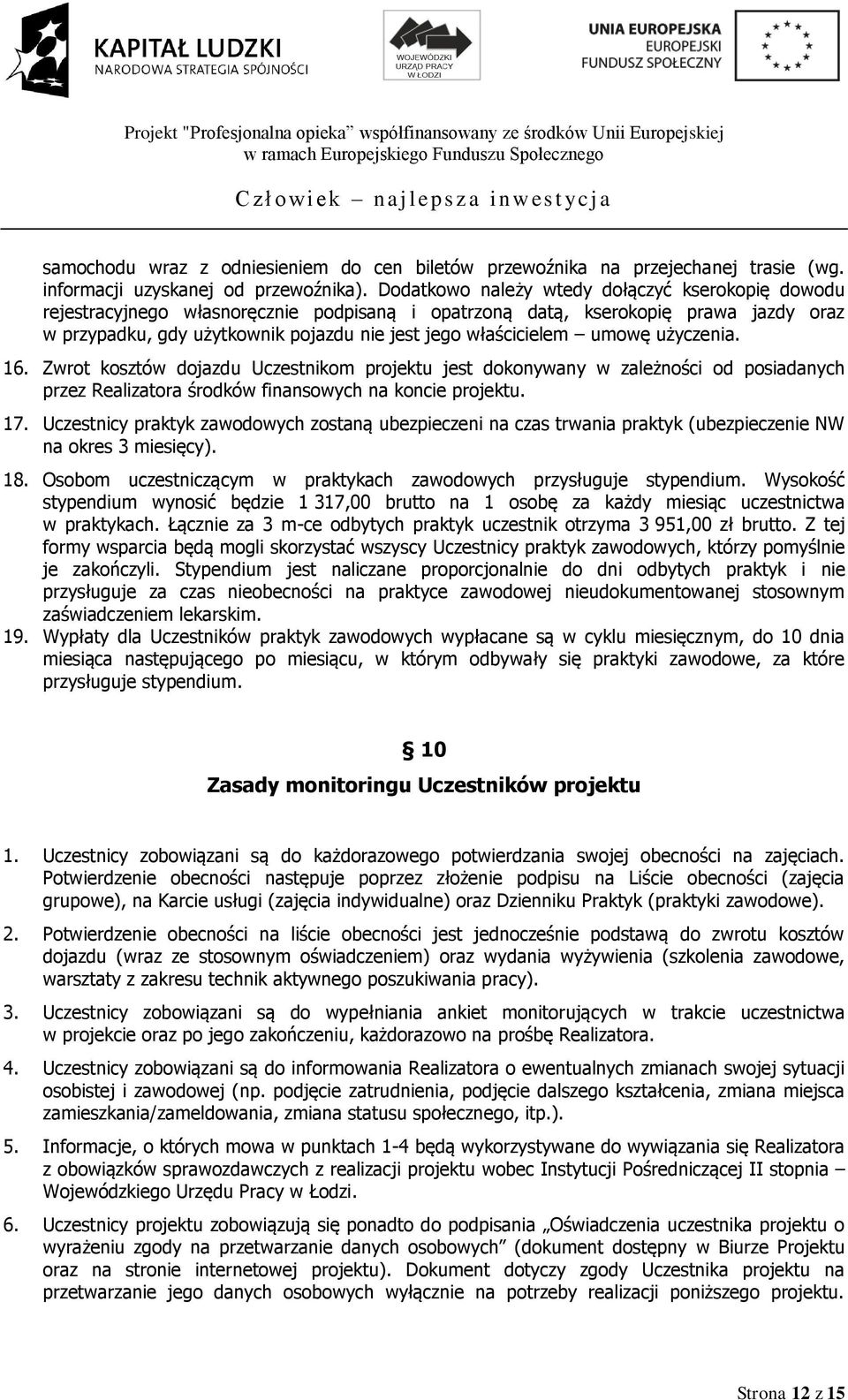 umowę użyczenia. 16. Zwrot kosztów dojazdu Uczestnikom projektu jest dokonywany w zależności od posiadanych przez Realizatora środków finansowych na koncie projektu. 17.