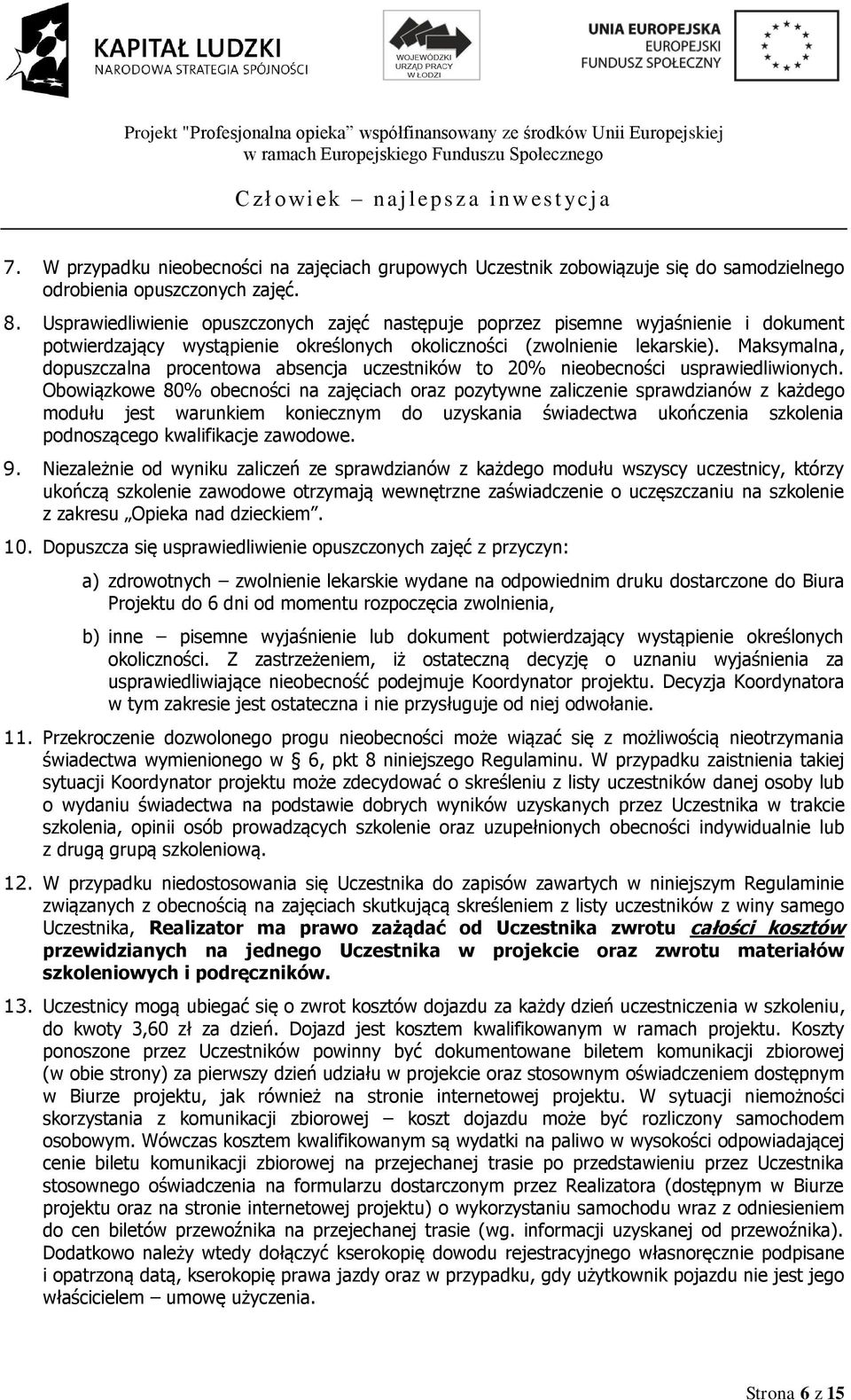 Maksymalna, dopuszczalna procentowa absencja uczestników to 20% nieobecności usprawiedliwionych.