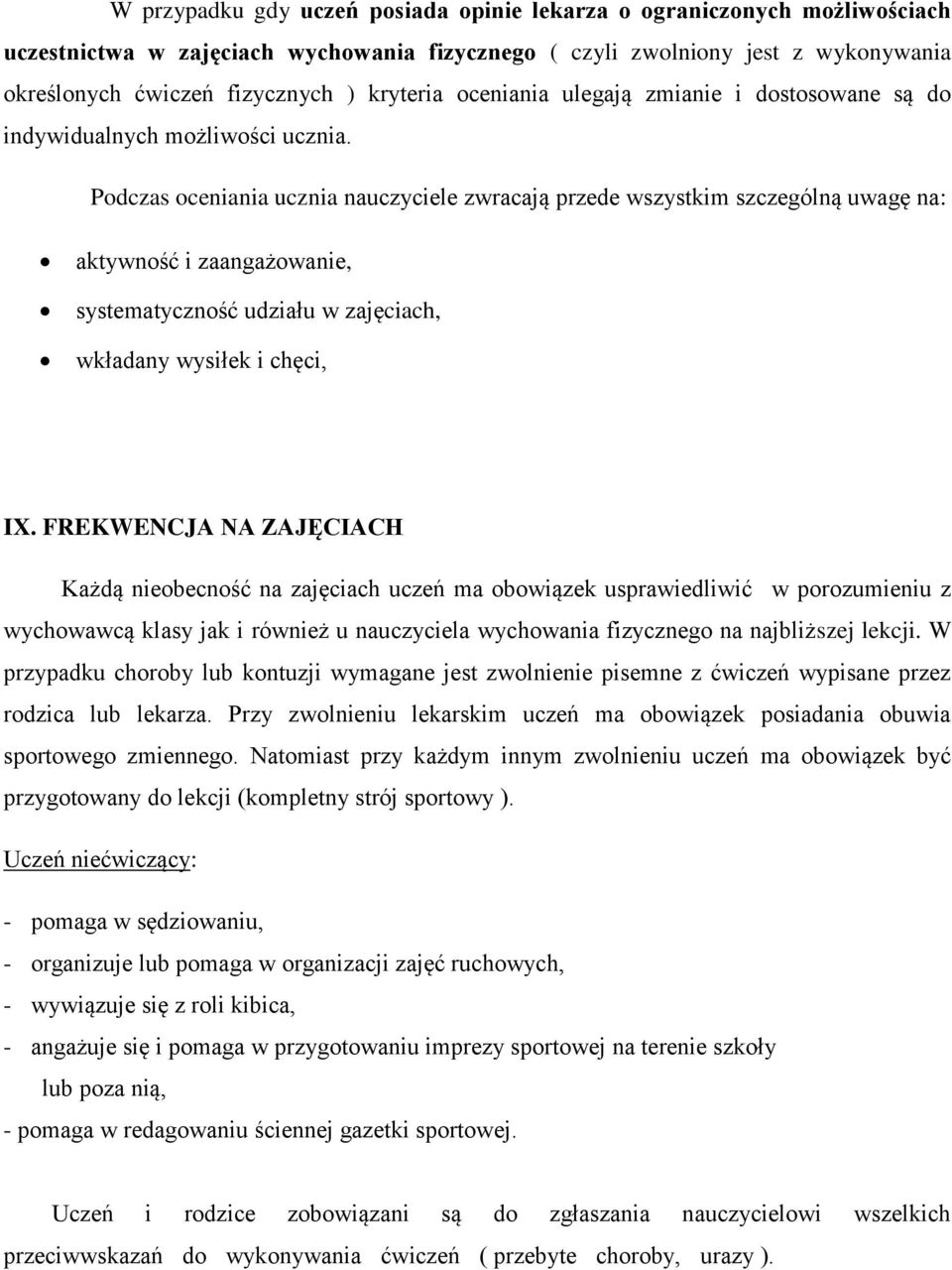 Podczas oceniania ucznia nauczyciele zwracają przede wszystkim szczególną uwagę na: aktywność i zaangażowanie, systematyczność udziału w zajęciach, wkładany wysiłek i chęci, IX.