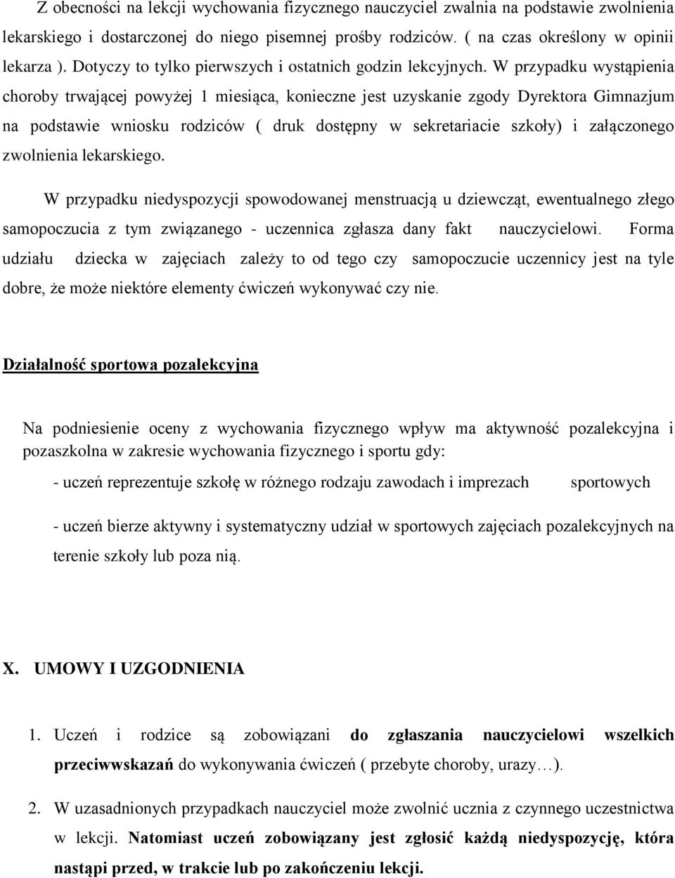 W przypadku wystąpienia choroby trwającej powyżej 1 miesiąca, konieczne jest uzyskanie zgody Dyrektora Gimnazjum na podstawie wniosku rodziców ( druk dostępny w sekretariacie szkoły) i załączonego