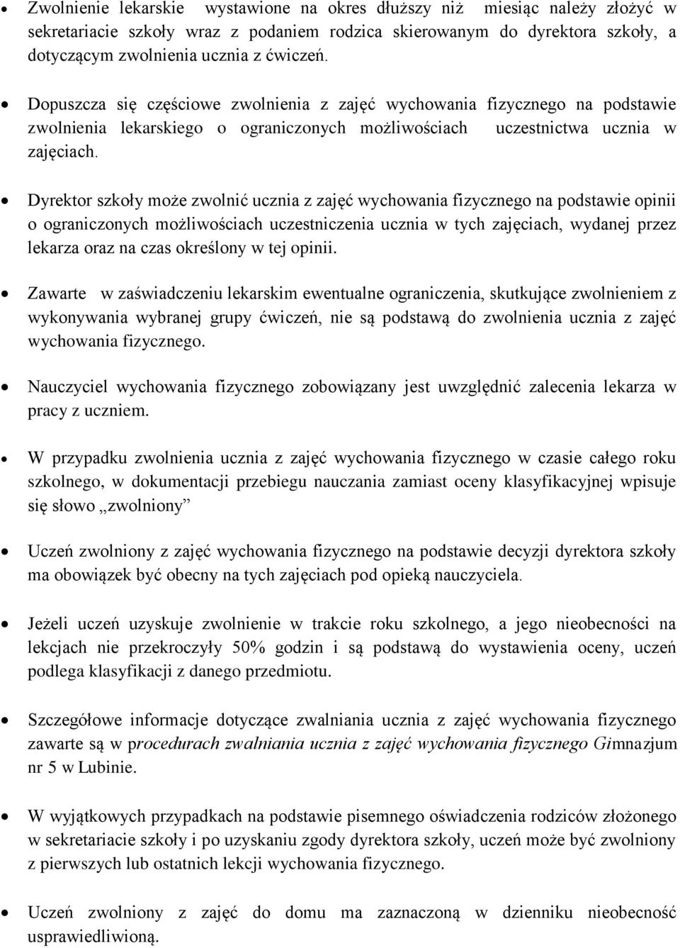 Dyrektor szkoły może zwolnić ucznia z zajęć wychowania fizycznego na podstawie opinii o ograniczonych możliwościach uczestniczenia ucznia w tych zajęciach, wydanej przez lekarza oraz na czas