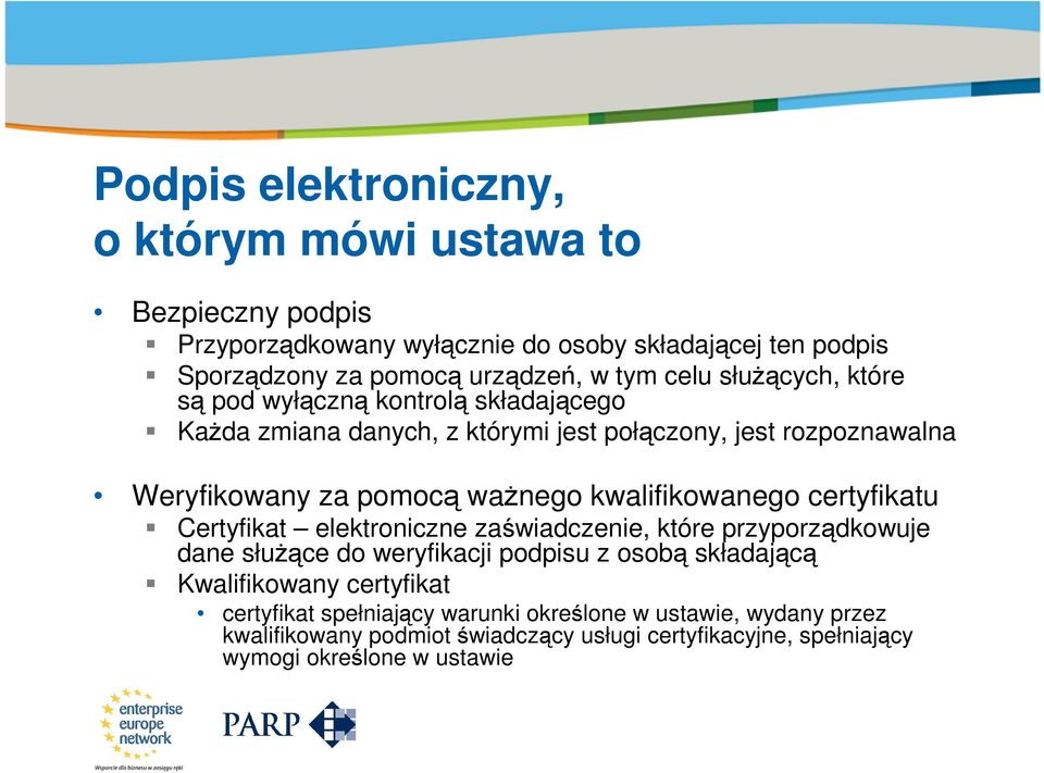 pomocą ważnego kwalifikowanego certyfikatu Certyfikat elektroniczne zaświadczenie, które przyporządkowuje dane służące do weryfikacji podpisu z osobą składającą