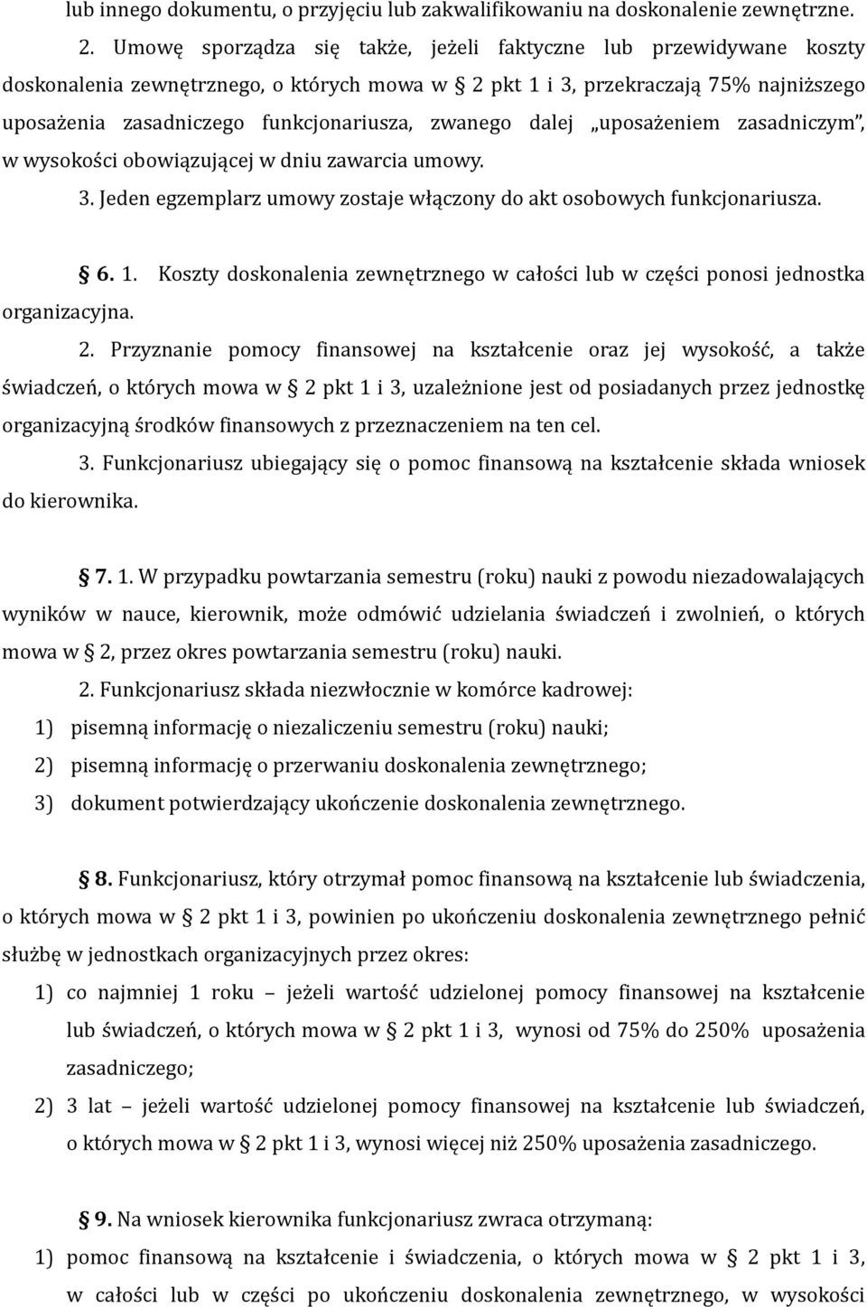 zwanego dalej uposażeniem zasadniczym, w wysokości obowiązującej w dniu zawarcia umowy. 3. Jeden egzemplarz umowy zostaje włączony do akt osobowych funkcjonariusza. 6. 1.