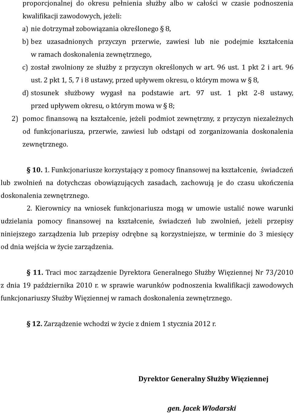 1 pkt 2 i art. 96 ust. 2 pkt 1, 5, 7 i 8 ustawy, przed upływem okresu, o którym mowa w 8, d) stosunek służbowy wygasł na podstawie art. 97 ust.