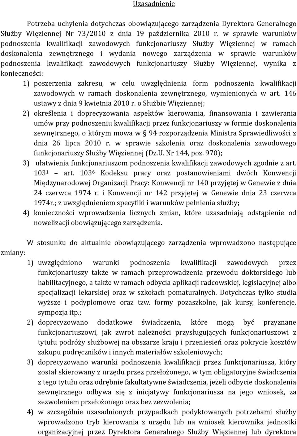 zawodowych funkcjonariuszy Służby Więziennej, wynika z konieczności: 1) poszerzenia zakresu, w celu uwzględnienia form podnoszenia kwalifikacji zawodowych w ramach doskonalenia zewnętrznego,