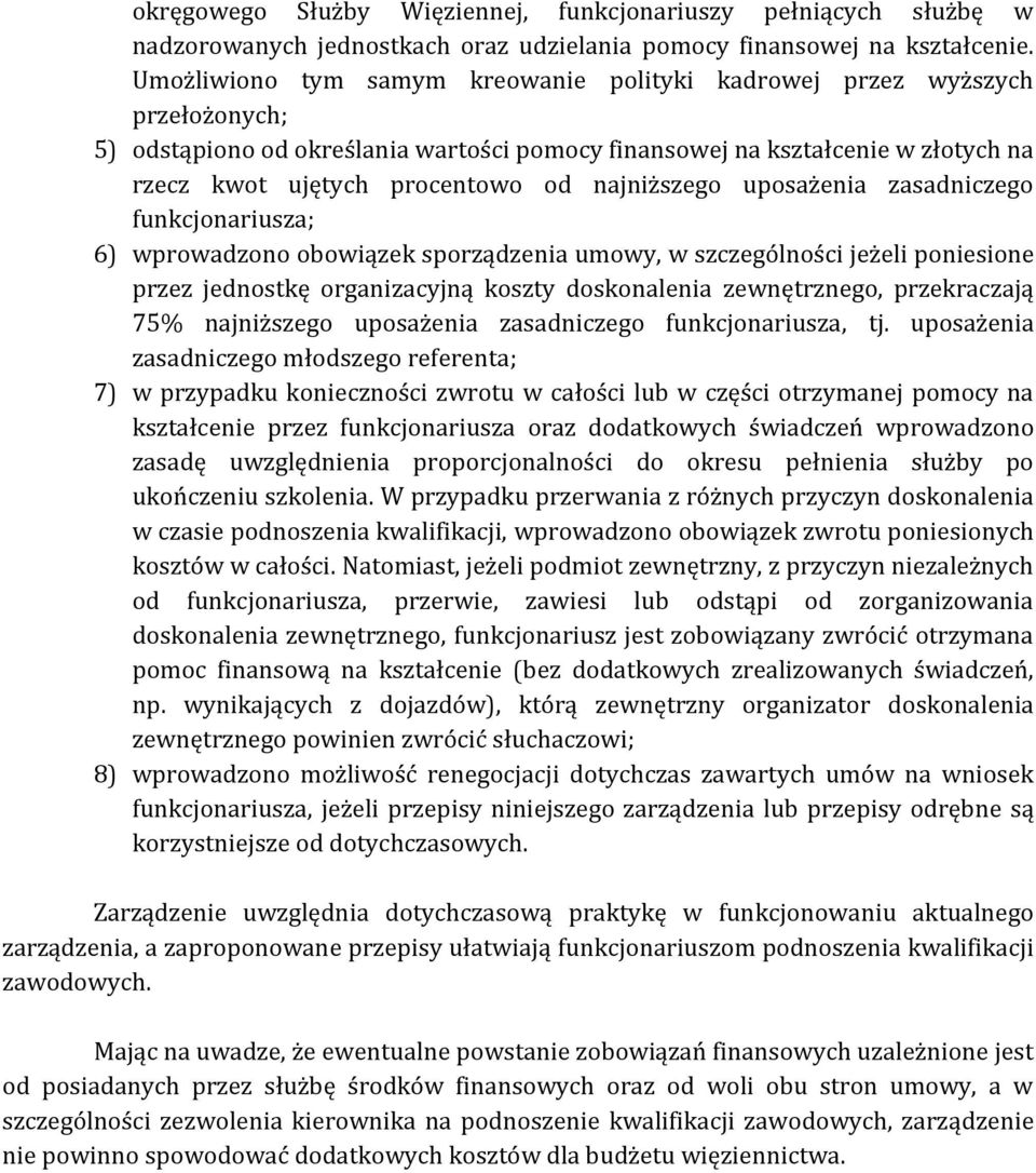najniższego uposażenia zasadniczego funkcjonariusza; 6) wprowadzono obowiązek sporządzenia umowy, w szczególności jeżeli poniesione przez jednostkę organizacyjną koszty doskonalenia zewnętrznego,