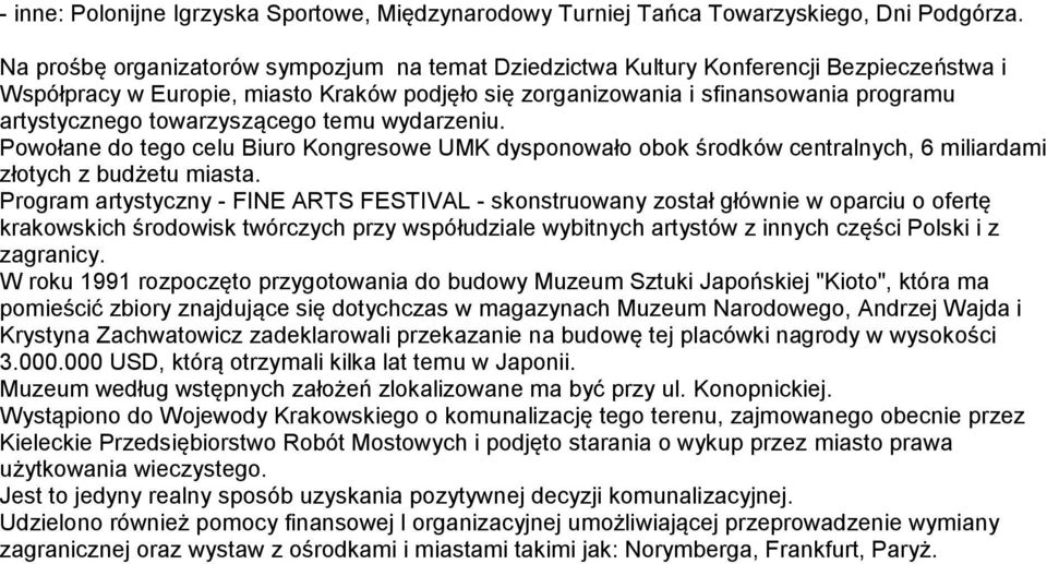 towarzyszącego temu wydarzeniu. Powołane do tego celu Biuro Kongresowe UMK dysponowało obok środków centralnych, 6 miliardami złotych z budżetu miasta.