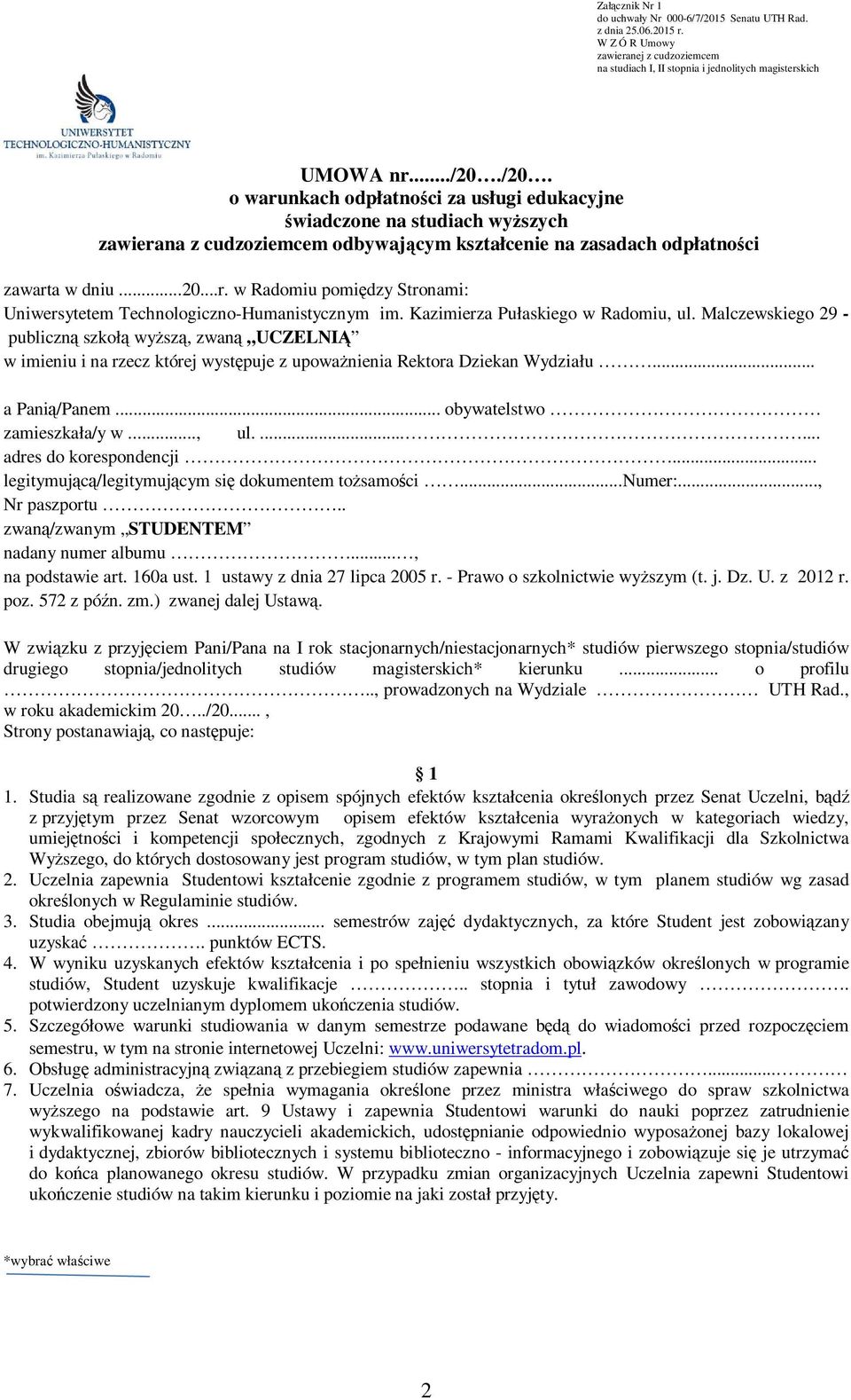 /20. o warunkach odpłatności za usługi edukacyjne świadczone na studiach wyższych zawierana z cudzoziemcem odbywającym kształcenie na zasadach odpłatności zawarta w dniu...20...r. w Radomiu pomiędzy Stronami: Uniwersytetem Technologiczno-Humanistycznym im.