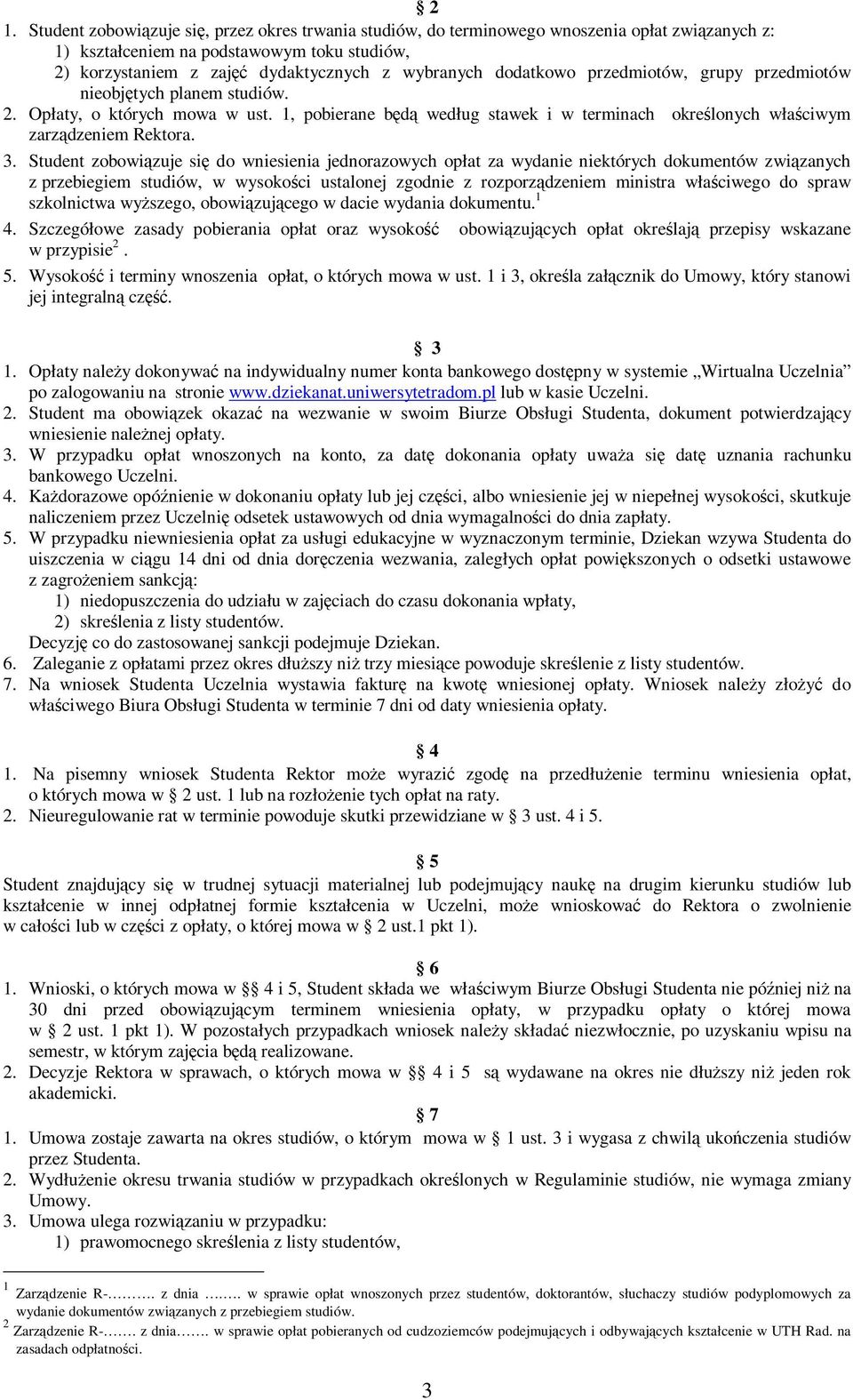 Student zobowiązuje się do wniesienia jednorazowych opłat za wydanie niektórych dokumentów związanych z przebiegiem studiów, w wysokości ustalonej zgodnie z rozporządzeniem ministra właściwego do