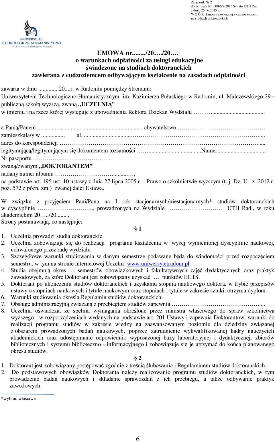 /20. o warunkach odpłatności za usługi edukacyjne świadczone na studiach doktoranckich zawierana z cudzoziemcem odbywającym kształcenie na zasadach odpłatności zawarta w dniu...20...r. w Radomiu pomiędzy Stronami: Uniwersytetem Technologiczno-Humanistycznym im.