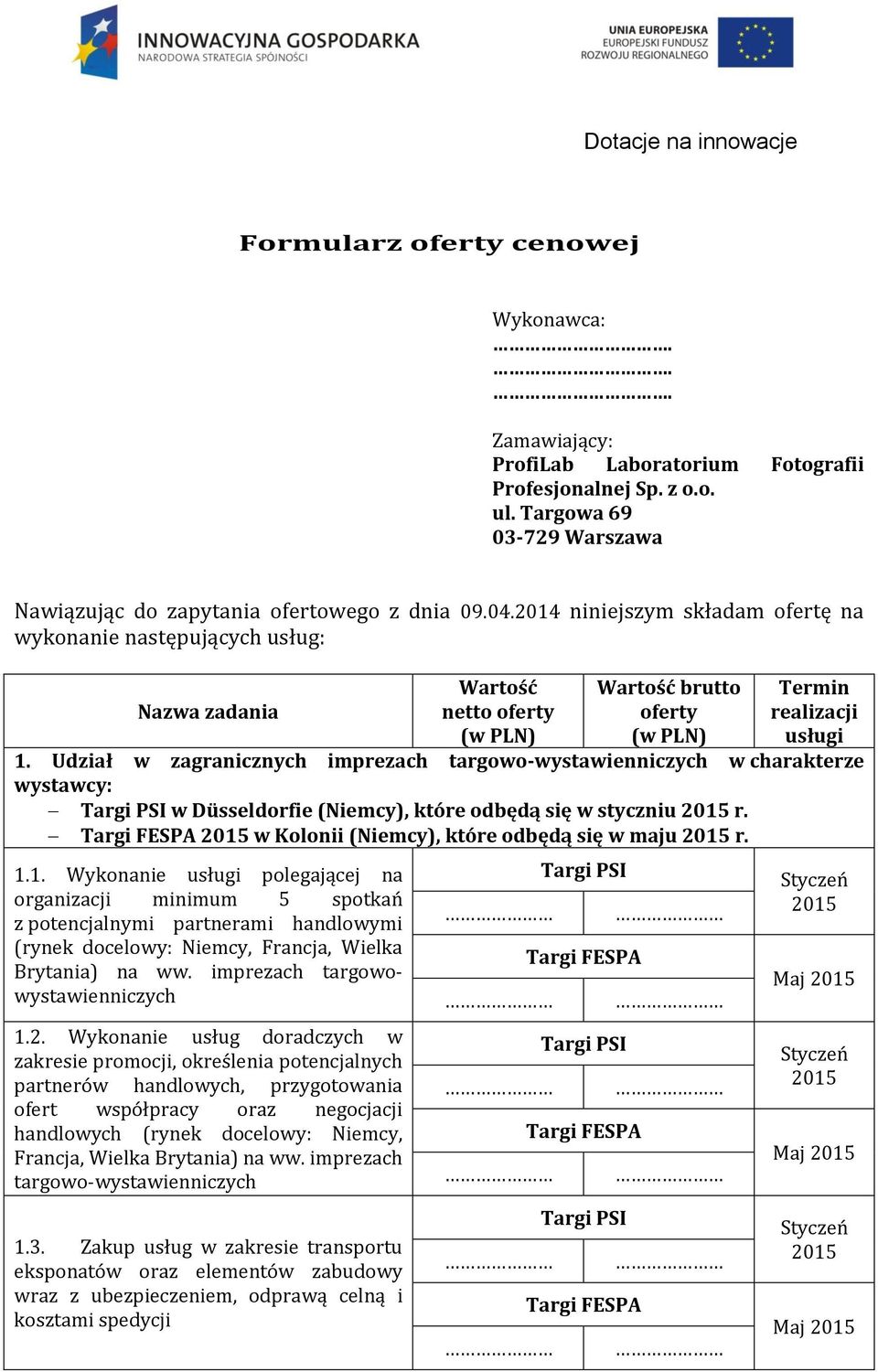 Udział w zagranicznych imprezach targowo-wystawienniczych w charakterze wystawcy: Targi PSI w Düsseldorfie (Niemcy), które odbędą się w styczniu 2015 r.