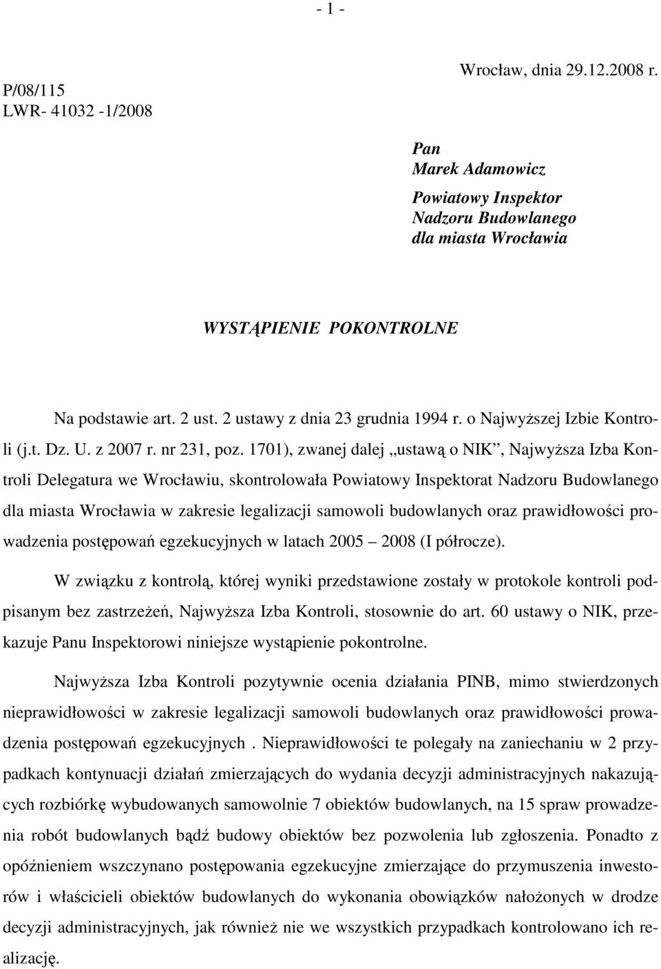 1701), zwanej dalej ustawą o NIK, NajwyŜsza Izba Kontroli Delegatura we Wrocławiu, skontrolowała Powiatowy Inspektorat Nadzoru Budowlanego dla miasta Wrocławia w zakresie legalizacji samowoli