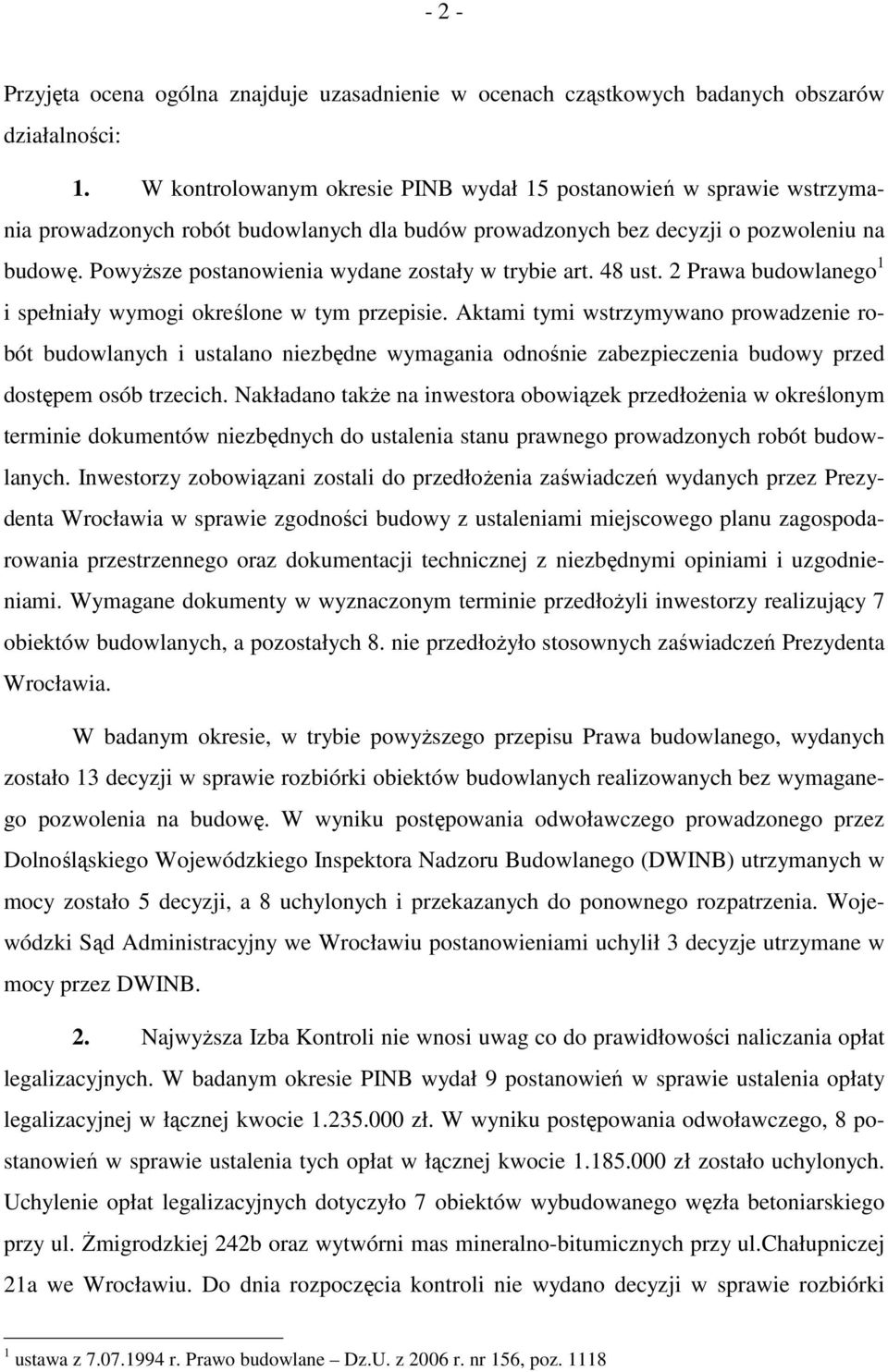 PowyŜsze postanowienia wydane zostały w trybie art. 48 ust. 2 Prawa budowlanego 1 i spełniały wymogi określone w tym przepisie.