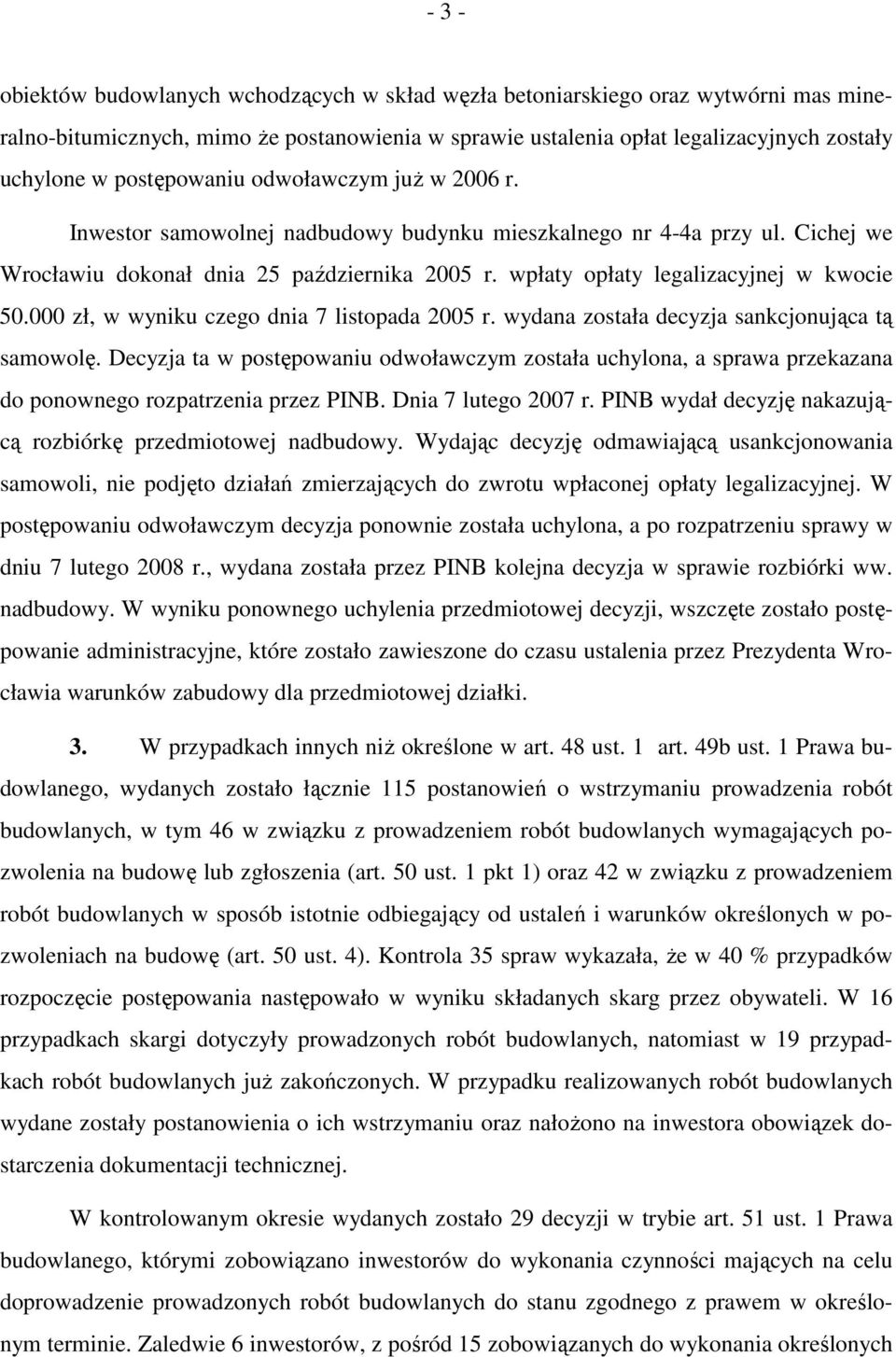 wpłaty opłaty legalizacyjnej w kwocie 50.000 zł, w wyniku czego dnia 7 listopada 2005 r. wydana została decyzja sankcjonująca tą samowolę.