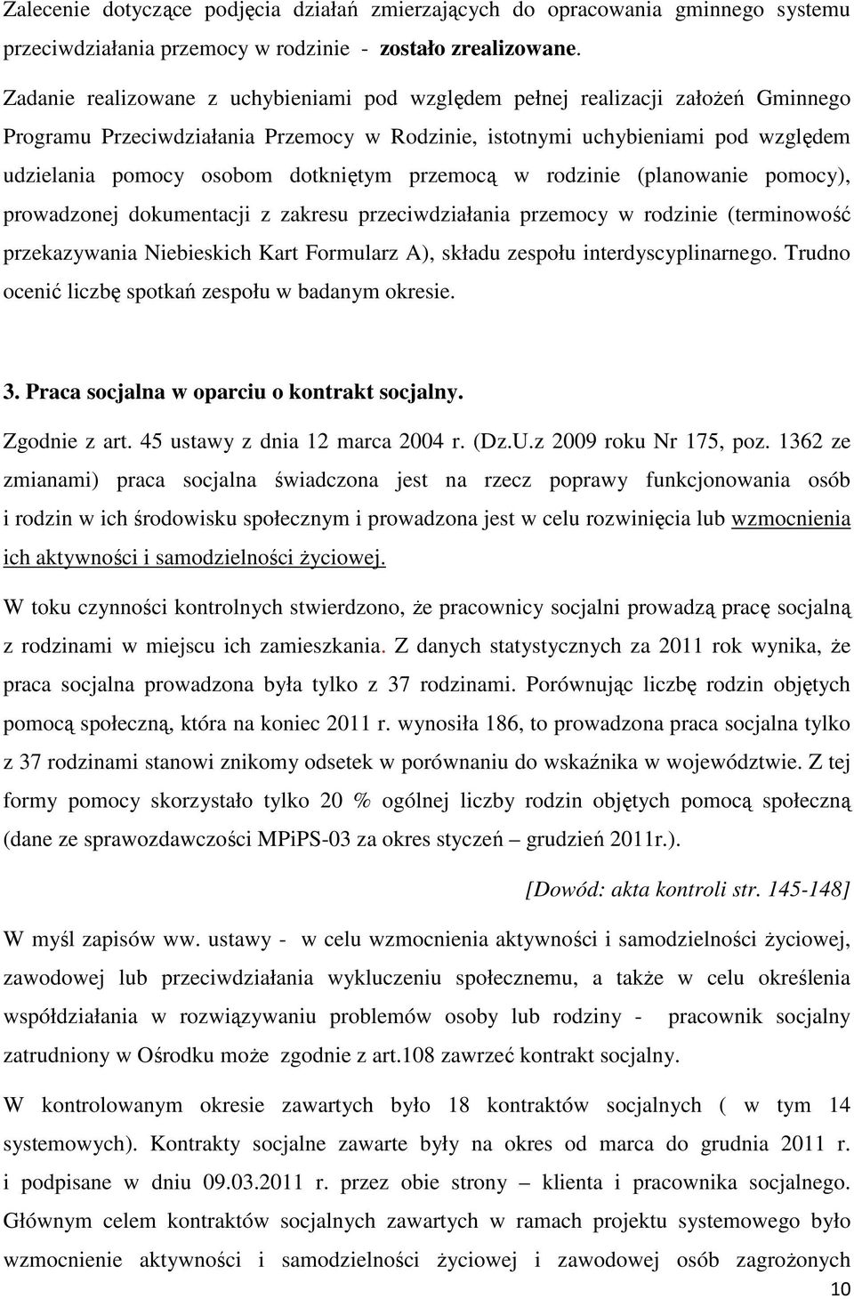 dotkniętym przemocą w rodzinie (planowanie pomocy), prowadzonej dokumentacji z zakresu przeciwdziałania przemocy w rodzinie (terminowość przekazywania Niebieskich Kart Formularz A), składu zespołu