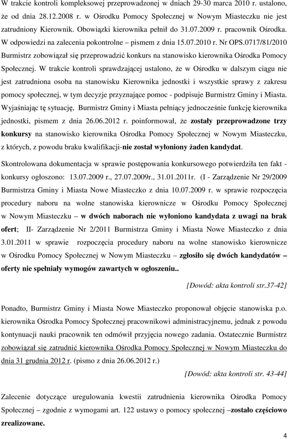 0717/81/2010 Burmistrz zobowiązał się przeprowadzić konkurs na stanowisko kierownika Ośrodka Pomocy Społecznej.
