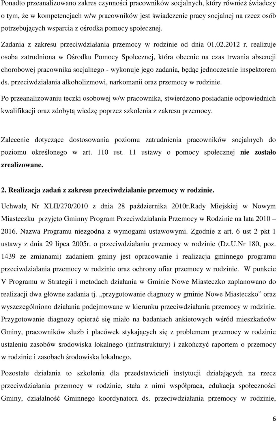 realizuje osoba zatrudniona w Ośrodku Pomocy Społecznej, która obecnie na czas trwania absencji chorobowej pracownika socjalnego - wykonuje jego zadania, będąc jednocześnie inspektorem ds.