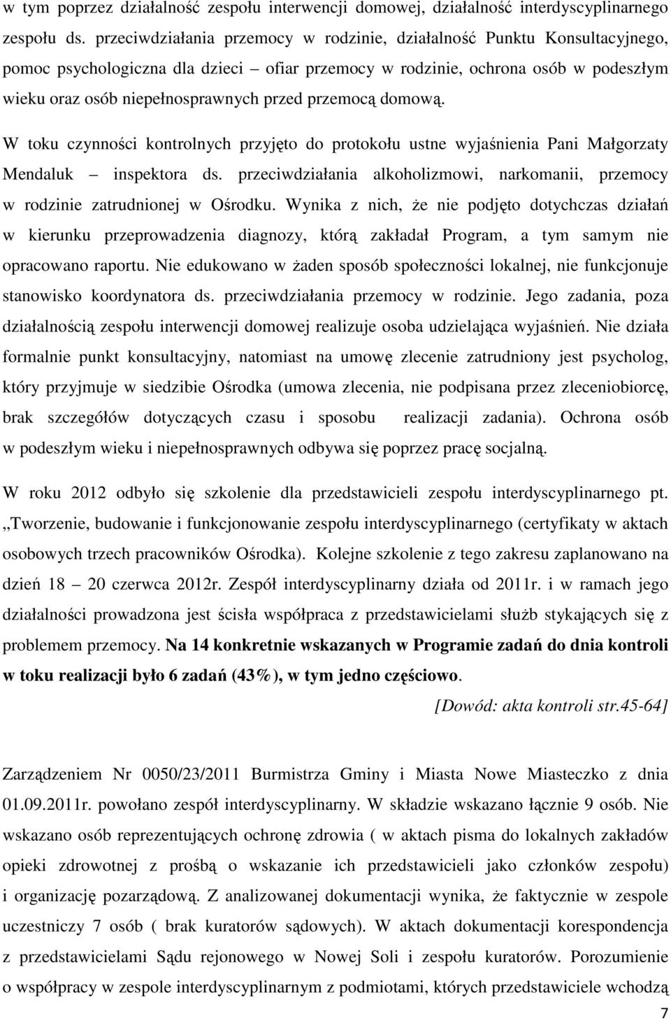 przemocą domową. W toku czynności kontrolnych przyjęto do protokołu ustne wyjaśnienia Pani Małgorzaty Mendaluk inspektora ds.