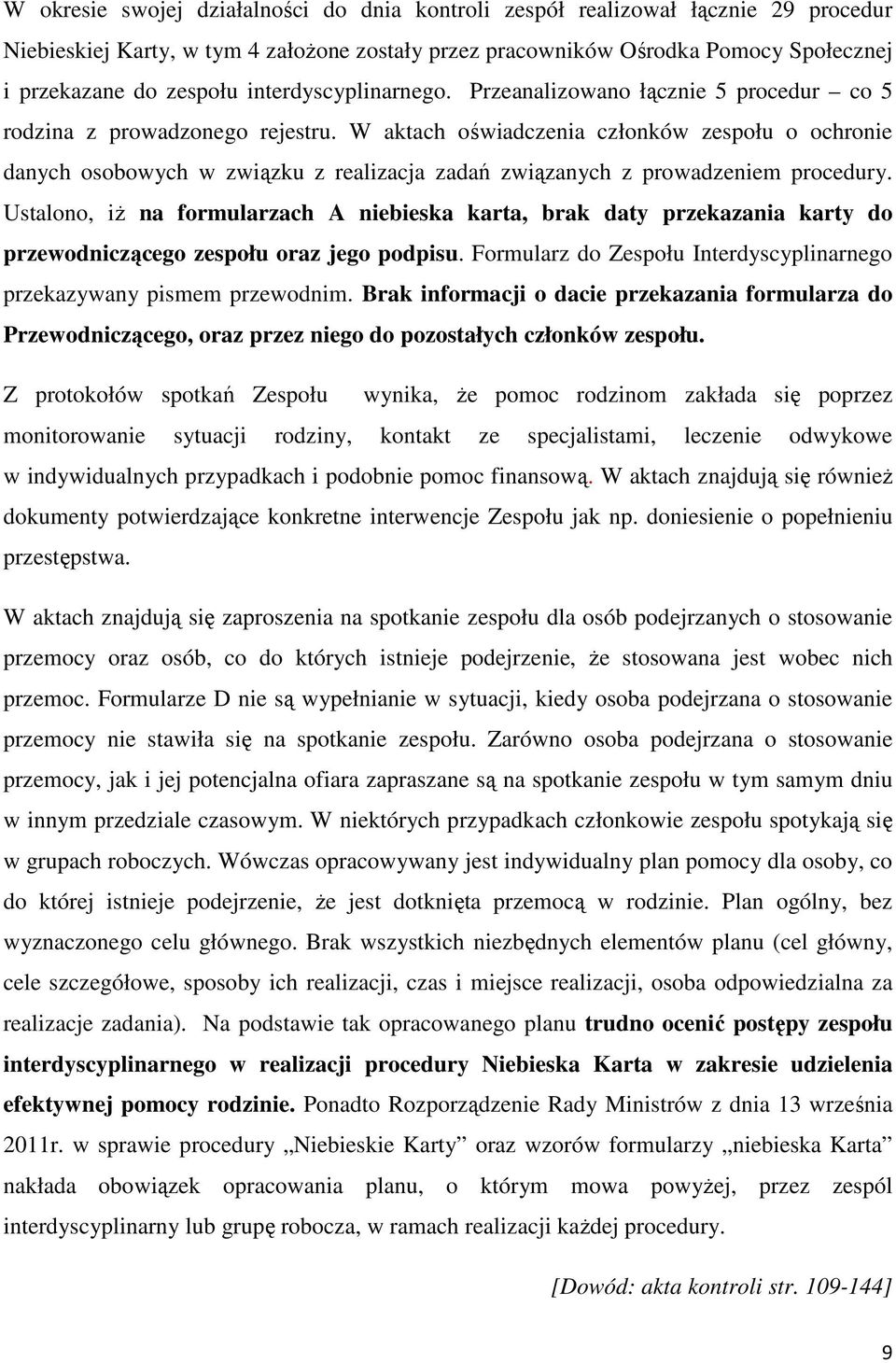 W aktach oświadczenia członków zespołu o ochronie danych osobowych w związku z realizacja zadań związanych z prowadzeniem procedury.