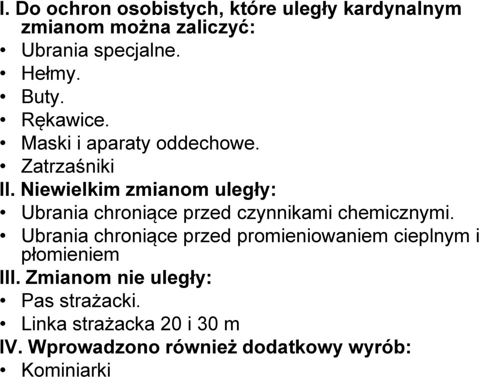 Niewielkim zmianom uległy: Ubrania chroniące przed czynnikami chemicznymi.