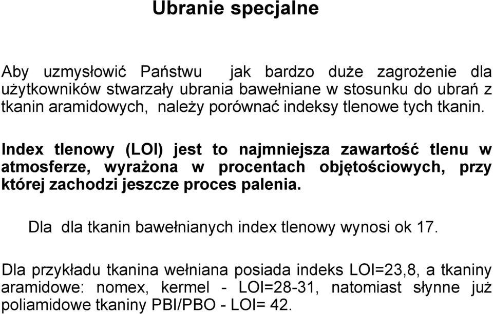 Index tlenowy (LOI) jest to najmniejsza zawartość tlenu w atmosferze, wyrażona w procentach objętościowych, przy której zachodzi jeszcze proces