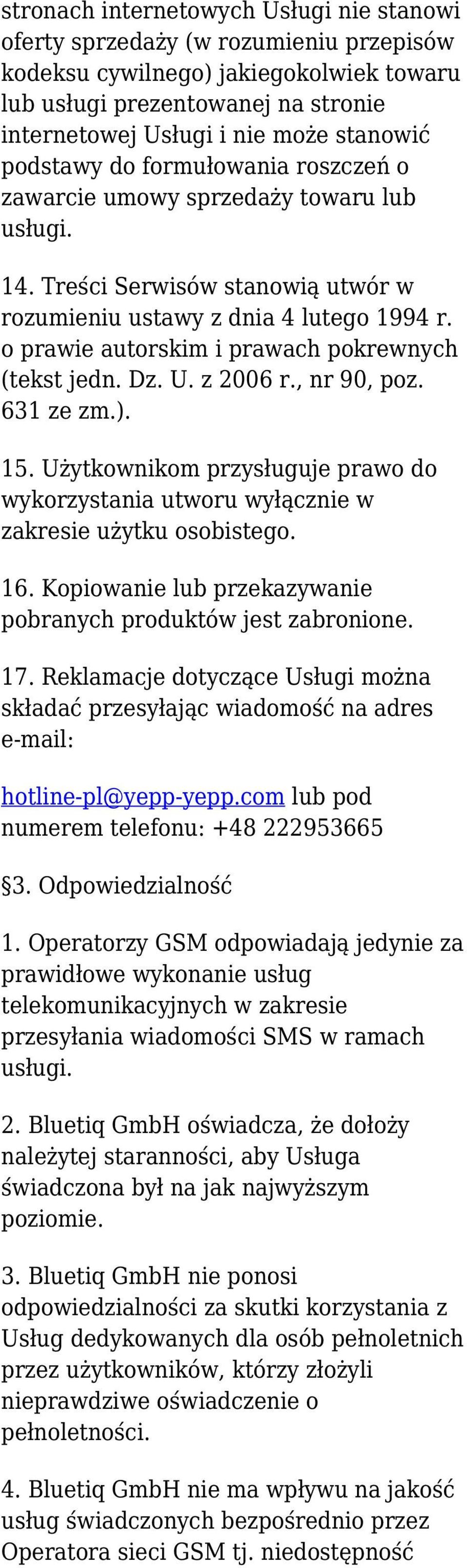 o prawie autorskim i prawach pokrewnych (tekst jedn. Dz. U. z 2006 r., nr 90, poz. 631 ze zm.). 15. Użytkownikom przysługuje prawo do wykorzystania utworu wyłącznie w zakresie użytku osobistego. 16.