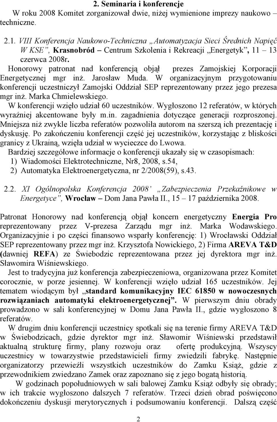 Honorowy patronat nad konferencją objął prezes Zamojskiej Korporacji Energetycznej mgr inż. Jarosław Muda.