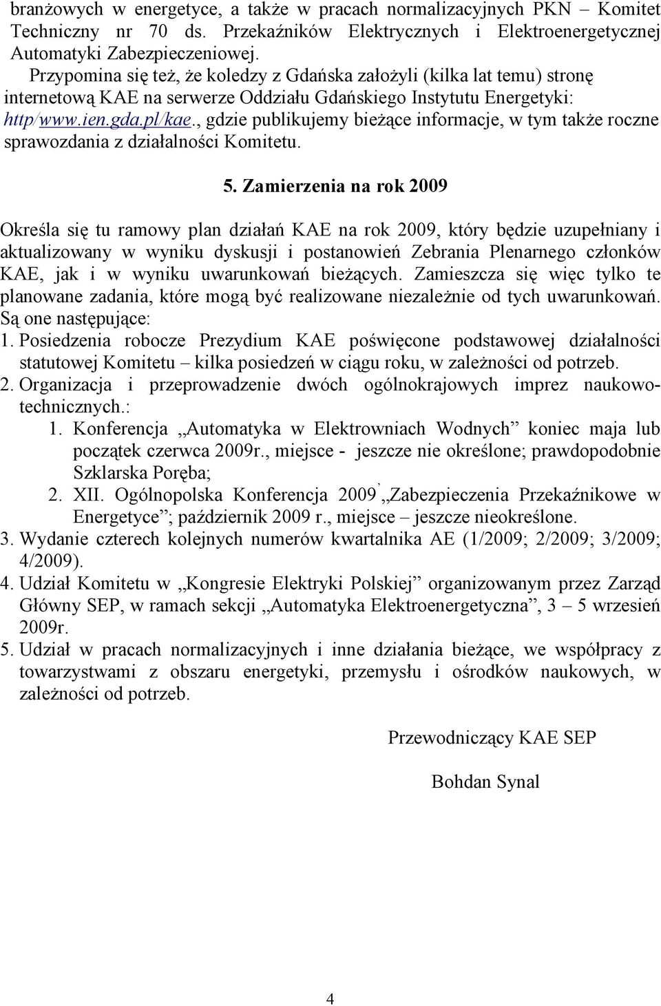 , gdzie publikujemy bieżące informacje, w tym także roczne sprawozdania z działalności Komitetu. 5.