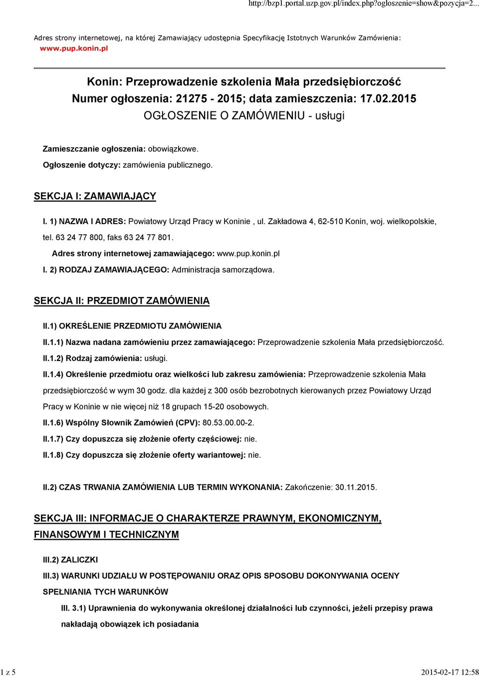 Ogłoszenie dotyczy: zamówienia publicznego. SEKCJA I: ZAMAWIAJĄCY I. 1) NAZWA I ADRES: Powiatowy Urząd Pracy w Koninie, ul. Zakładowa 4, 62-510 Konin, woj. wielkopolskie, tel.