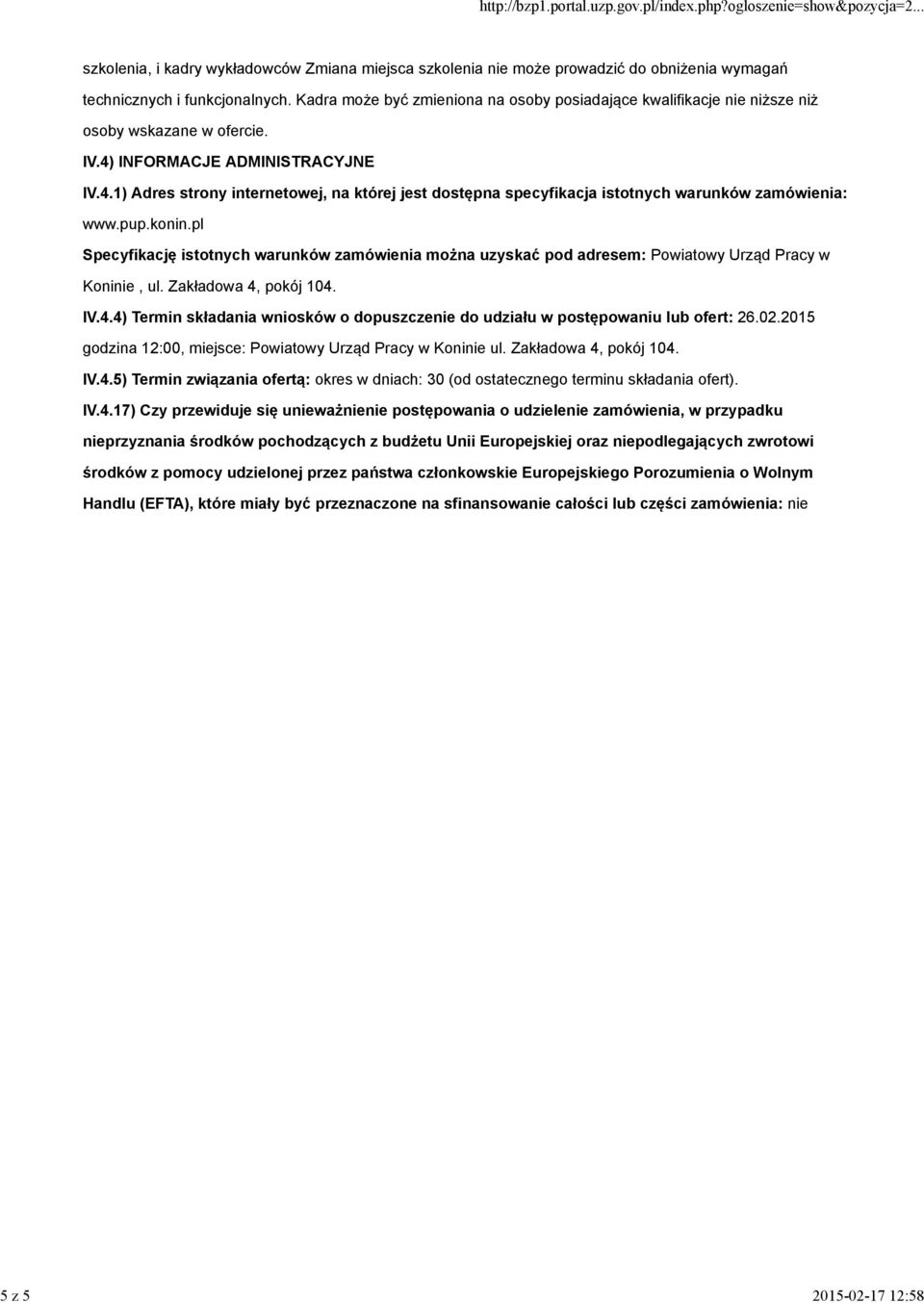 INFORMACJE ADMINISTRACYJNE IV.4.1) Adres strony internetowej, na której jest dostępna specyfikacja istotnych warunków zamówienia: www.pup.konin.
