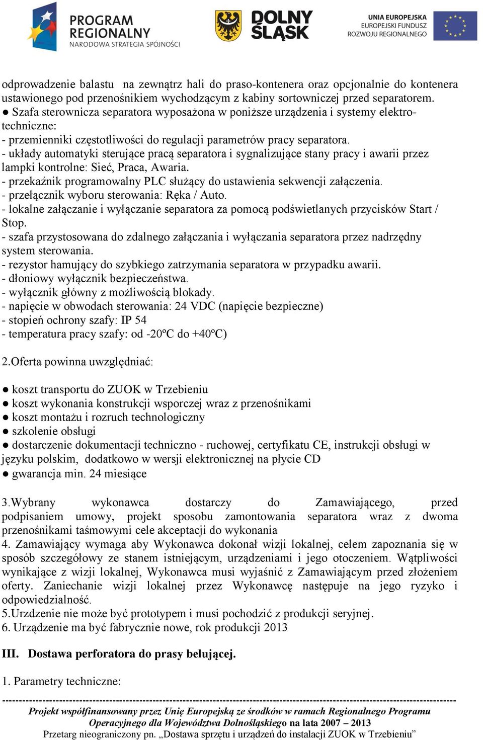 - układy automatyki sterujące pracą separatora i sygnalizujące stany pracy i awarii przez lampki kontrolne: Sieć, Praca, Awaria.