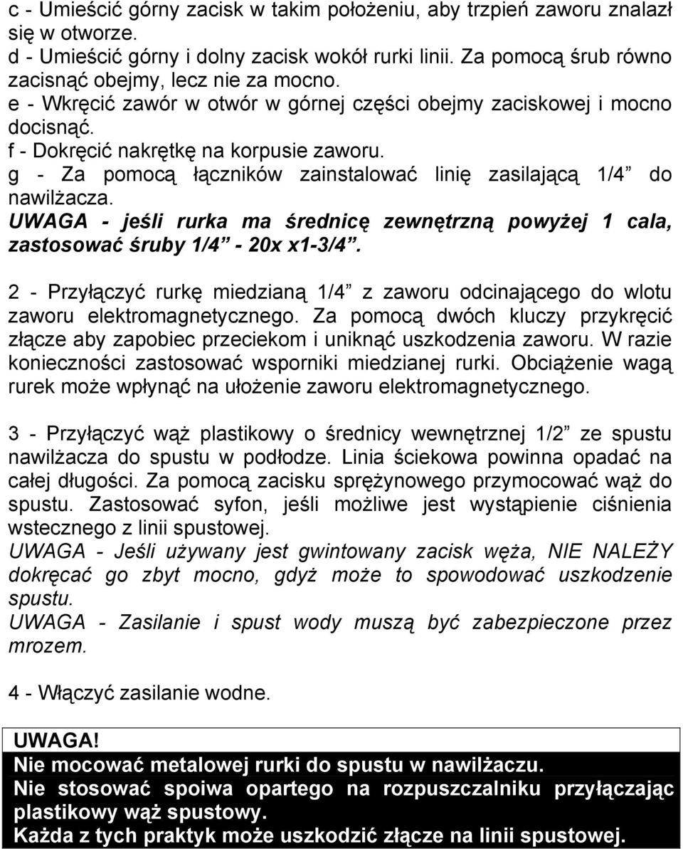 UWAGA - jeśli rurka ma średnicę zewnętrzną powyżej 1 cala, zastosować śruby 1/4-20x x1-3/4. 2 - Przyłączyć rurkę miedzianą 1/4 z zaworu odcinającego do wlotu zaworu elektromagnetycznego.