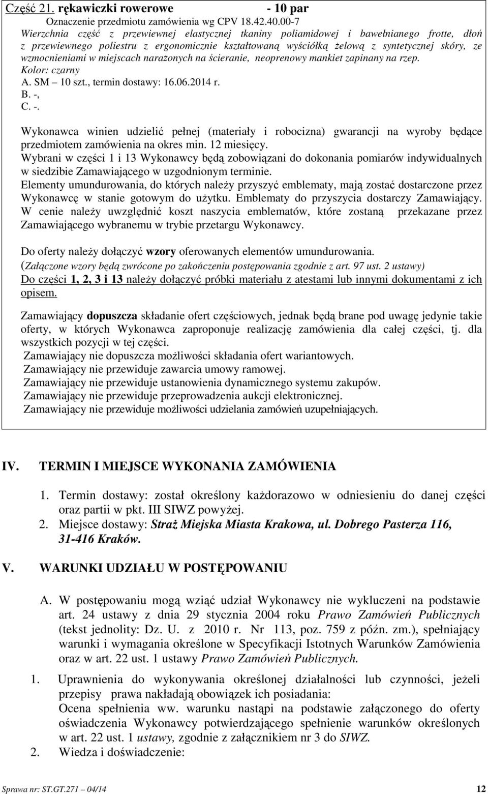 wzmocnieniami w miejscach narażonych na ścieranie, neoprenowy mankiet zapinany na rzep. Kolor: czarny A. SM 10 szt., termin dostawy: 16.06.2014 r. C. -.