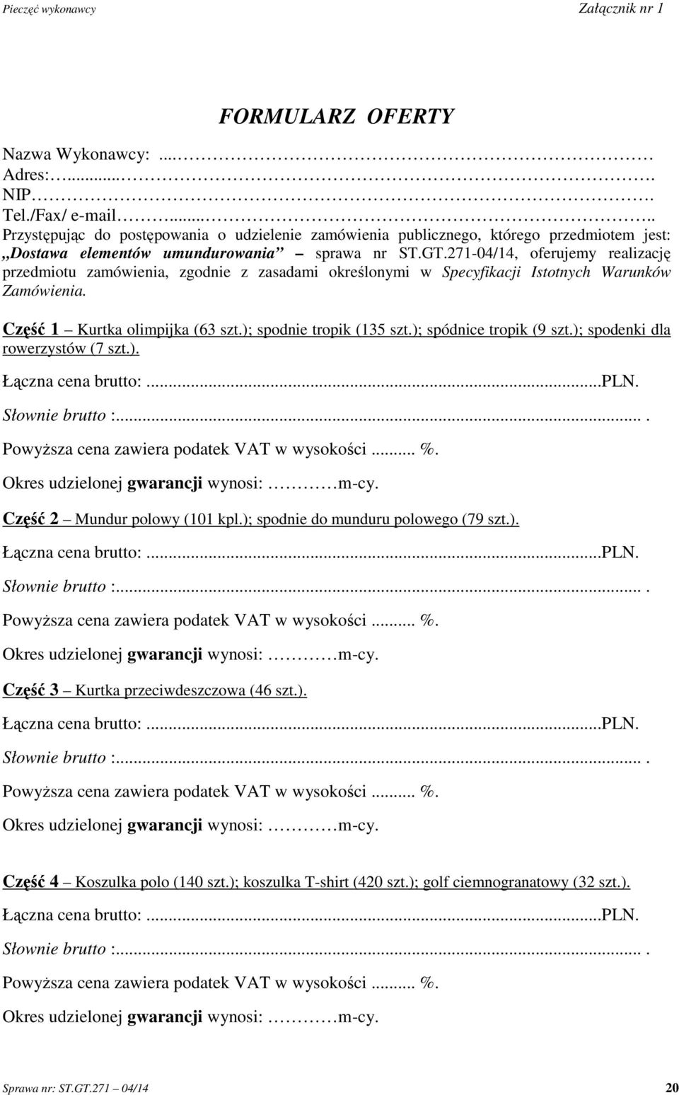 271-04/14, oferujemy realizację przedmiotu zamówienia, zgodnie z zasadami określonymi w Specyfikacji Istotnych Warunków Zamówienia. Część 1 Kurtka olimpijka (63 szt.
