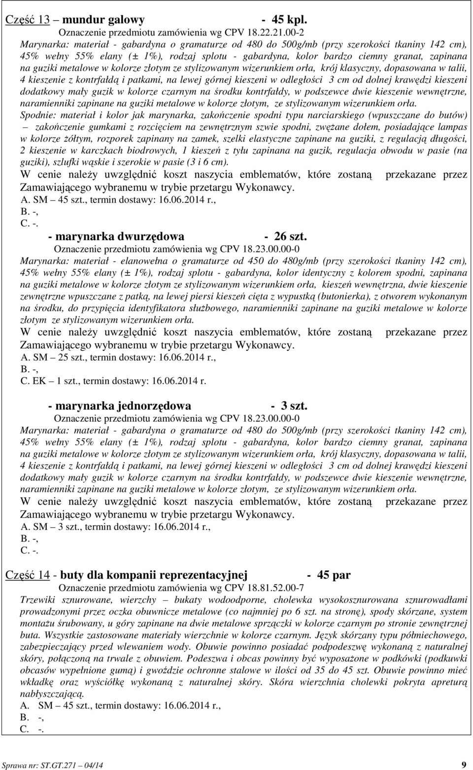 guziki metalowe w kolorze złotym ze stylizowanym wizerunkiem orła, krój klasyczny, dopasowana w talii, 4 kieszenie z kontrfałdą i patkami, na lewej górnej kieszeni w odległości 3 cm od dolnej