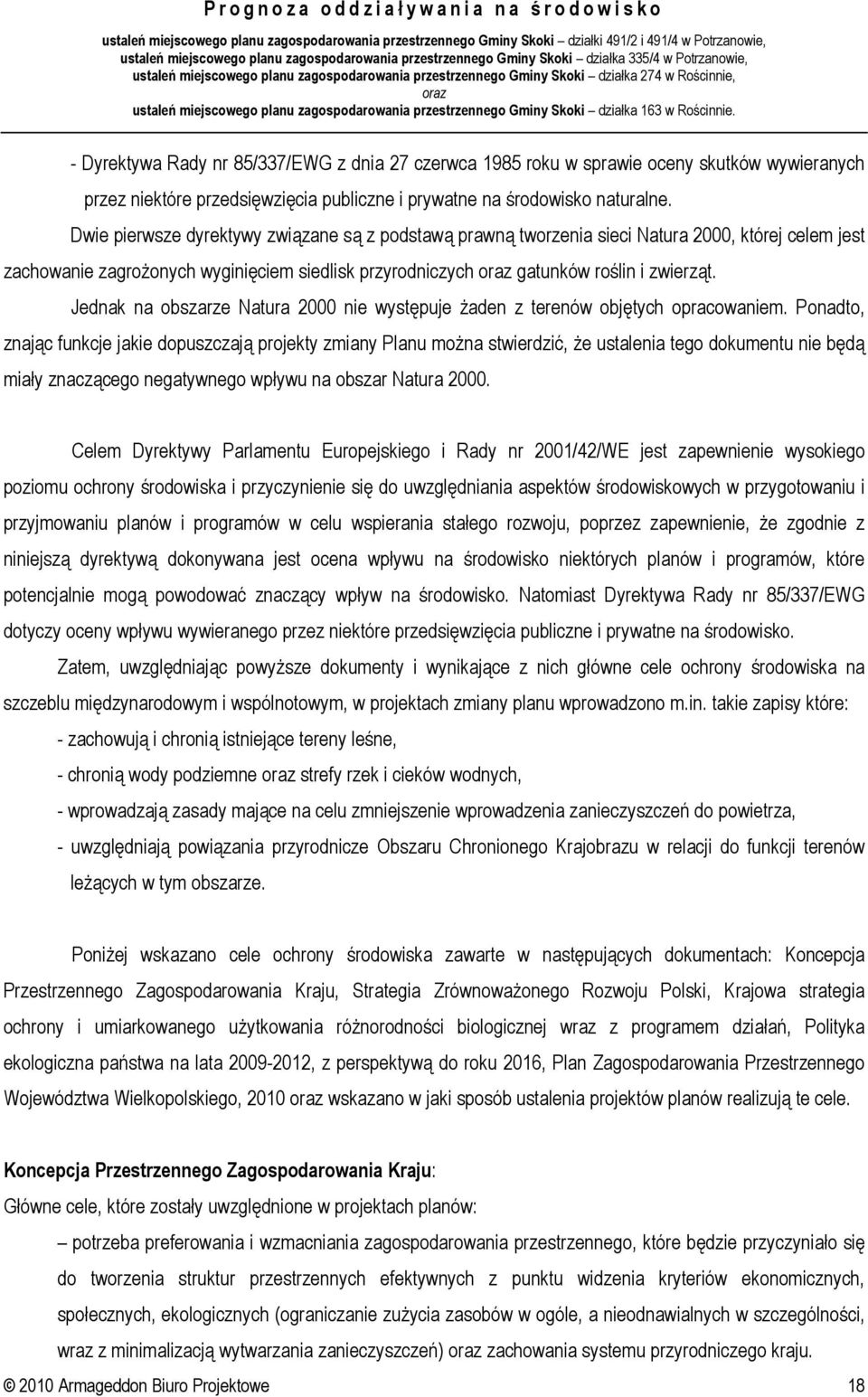 Jednak na obszarze Natura 2000 nie występuje żaden z terenów objętych opracowaniem.