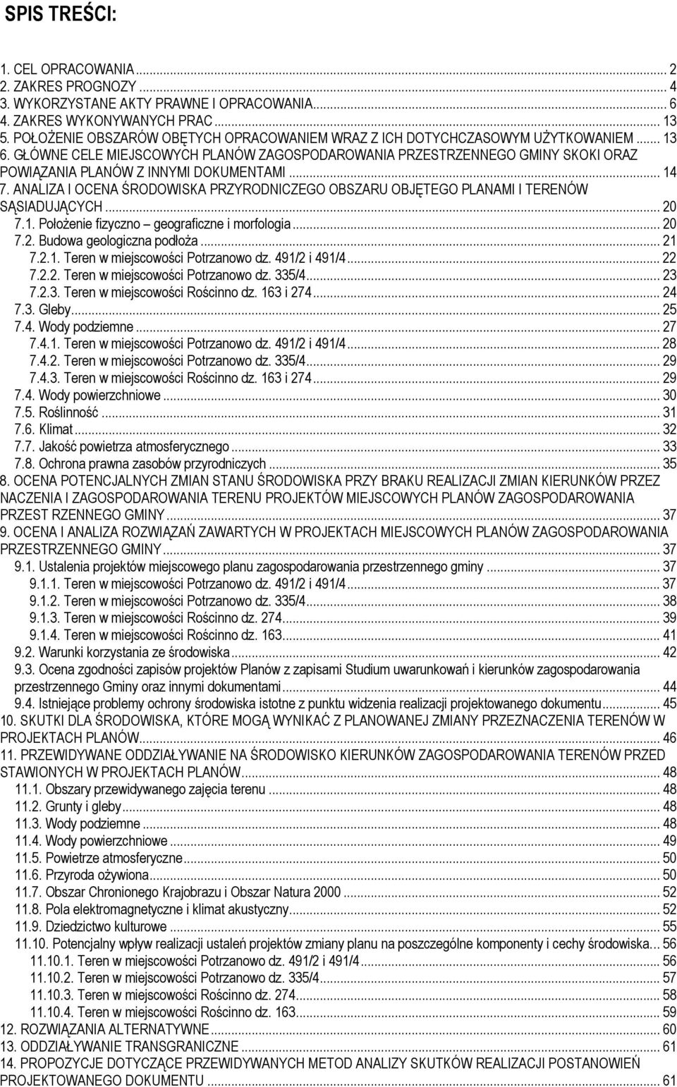 GŁÓWNE CELE MIEJSCOWYCH PLANÓW ZAGOSPODAROWANIA PRZESTRZENNEGO GMINY SKOKI ORAZ POWIĄZANIA PLANÓW Z INNYMI DOKUMENTAMI... 14 7.