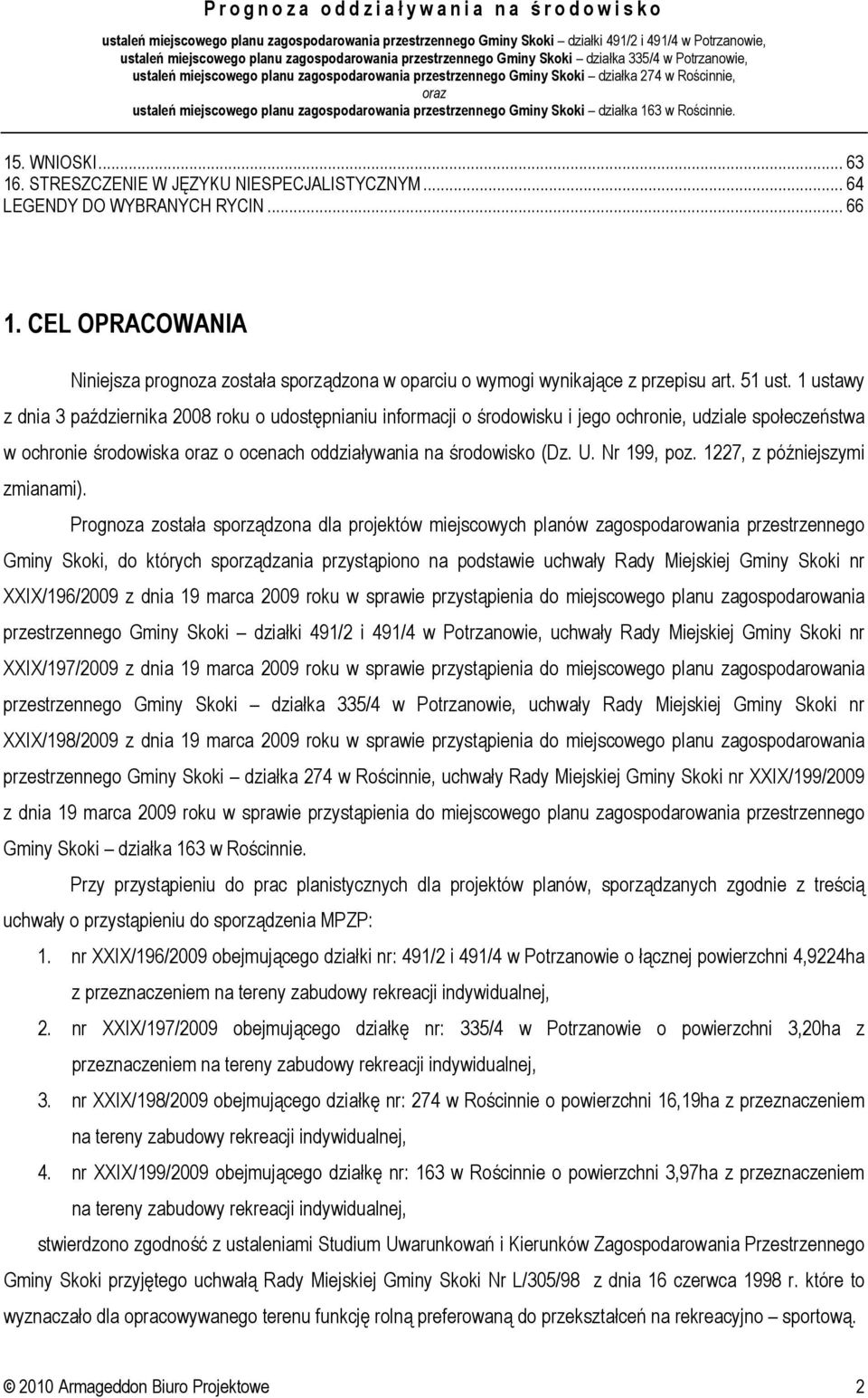 1 ustawy z dnia 3 października 2008 roku o udostępnianiu informacji o środowisku i jego ochronie, udziale społeczeństwa w ochronie środowiska o ocenach oddziaływania na środowisko (Dz. U. Nr 199, poz.
