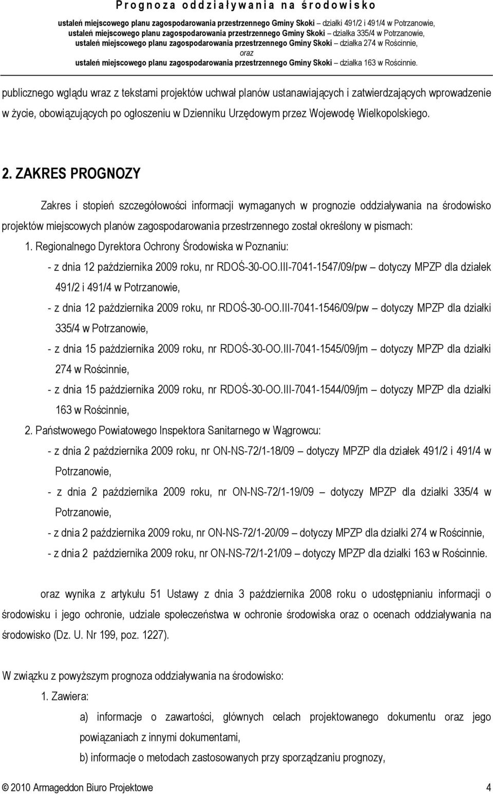 pismach: 1. Regionalnego Dyrektora Ochrony Środowiska w Poznaniu: - z dnia 12 października 2009 roku, nr RDOŚ-30-OO.