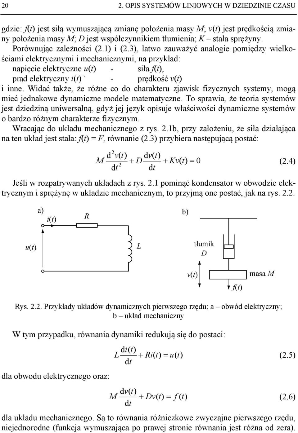 Wrcjąc do ułdu mchicgo ry..b, pry łożiu, ż ił diłjąc ułd j ł: f F, rówi. prybir ępującą poć: d v dv M D Kv.4 d d Jśli w roprywych ułdch ry.